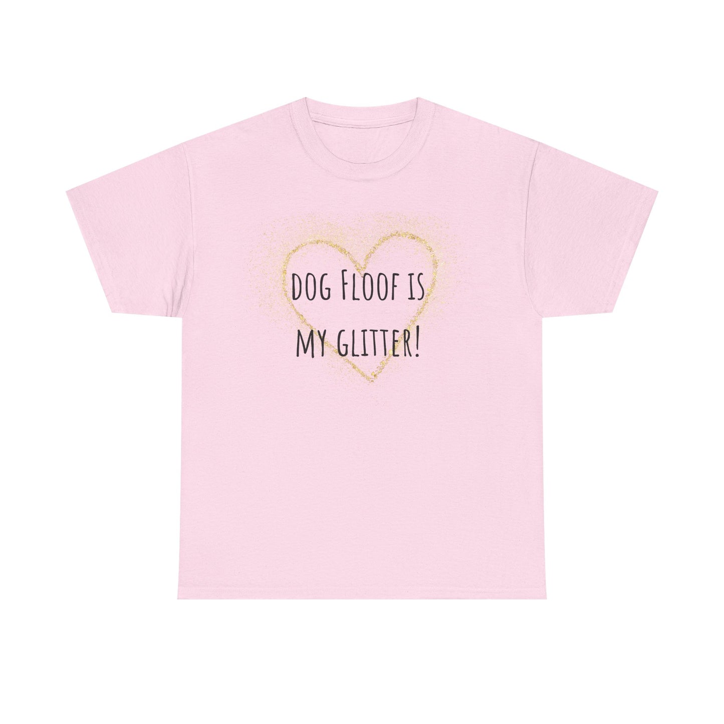Dog floof is my glitter! Unisex Heavy Cotton Tee