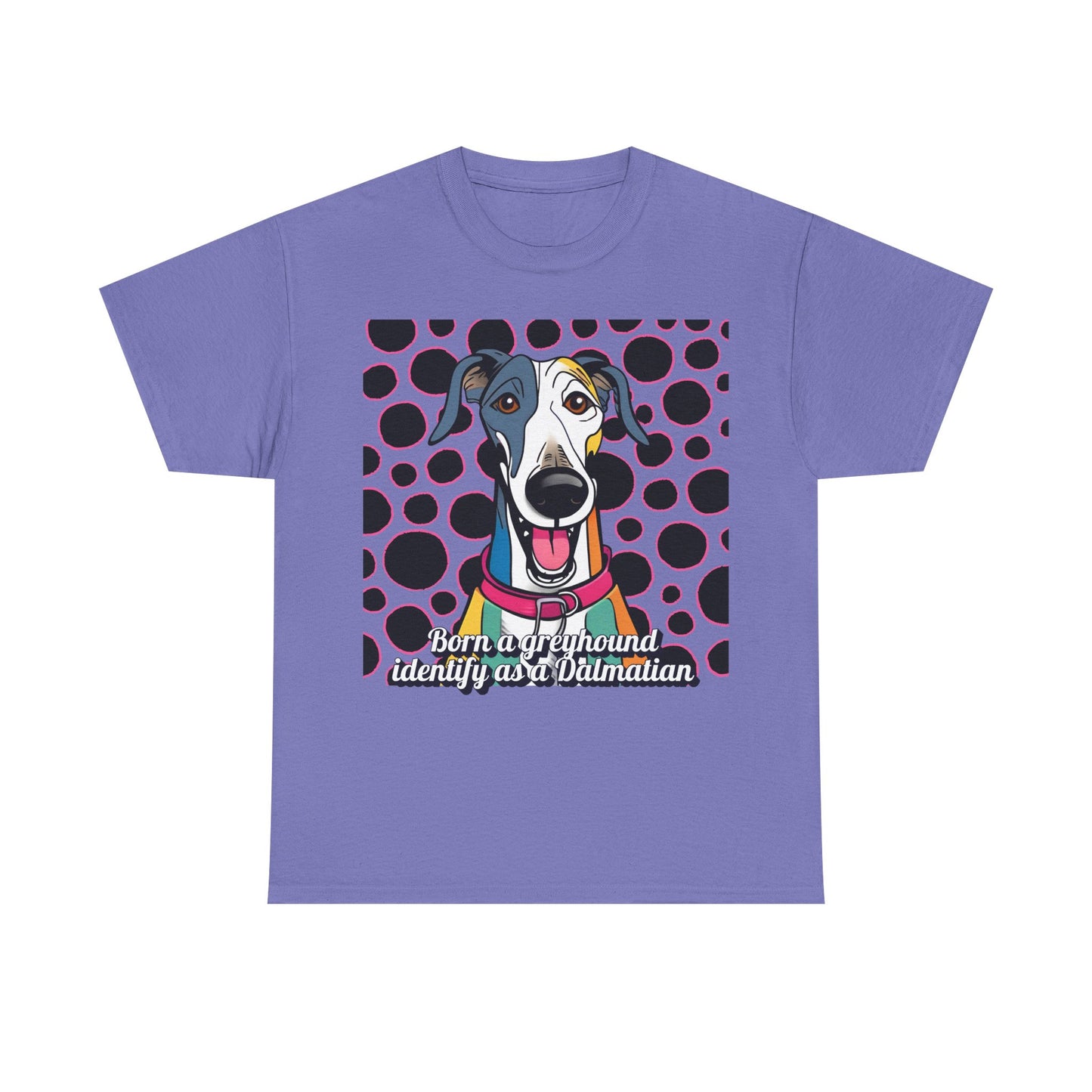 Born a greyhound, identify as a dalmatian. Unisex Heavy Cotton Tee