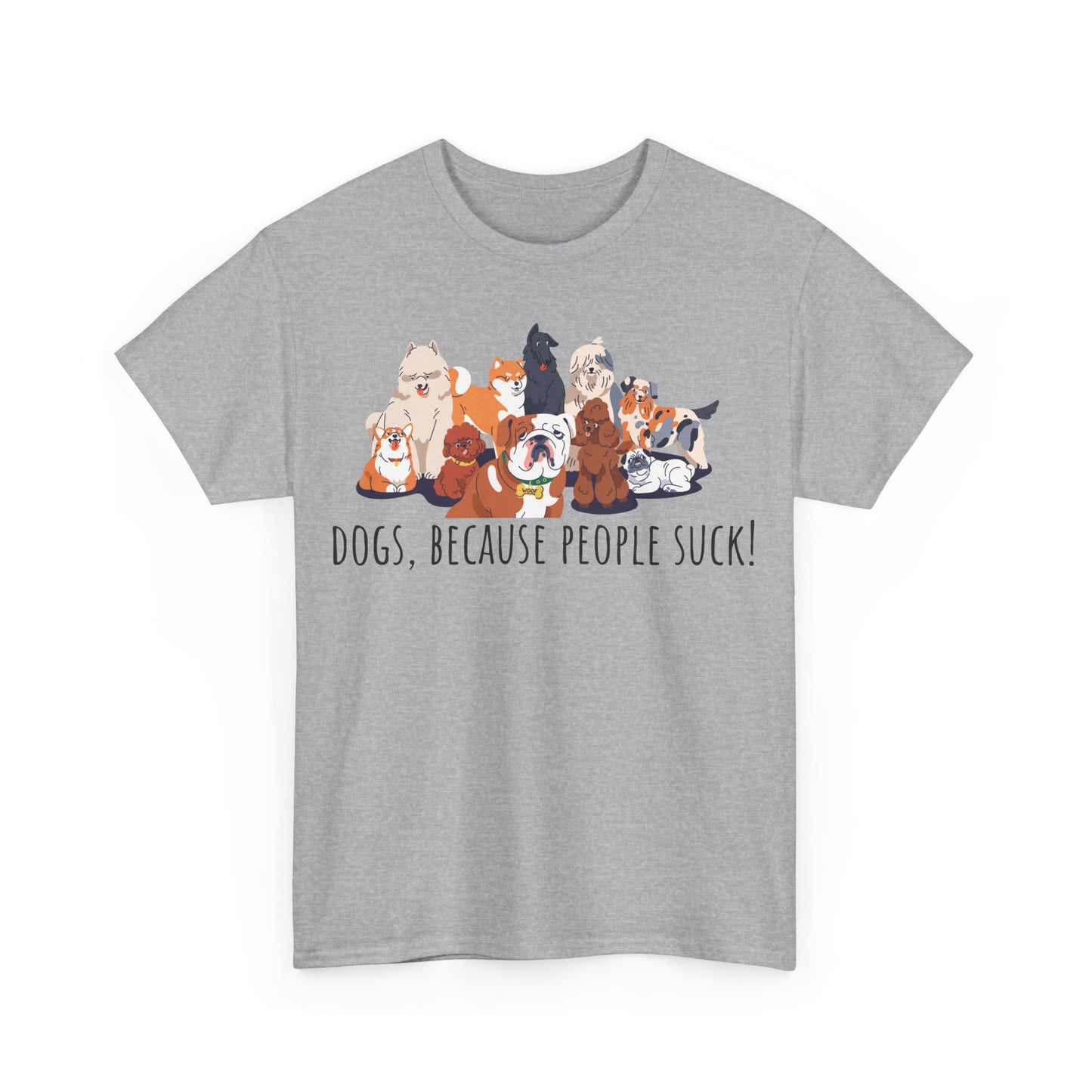 Dogs Because People Suck! Unisex Heavy Cotton Tee