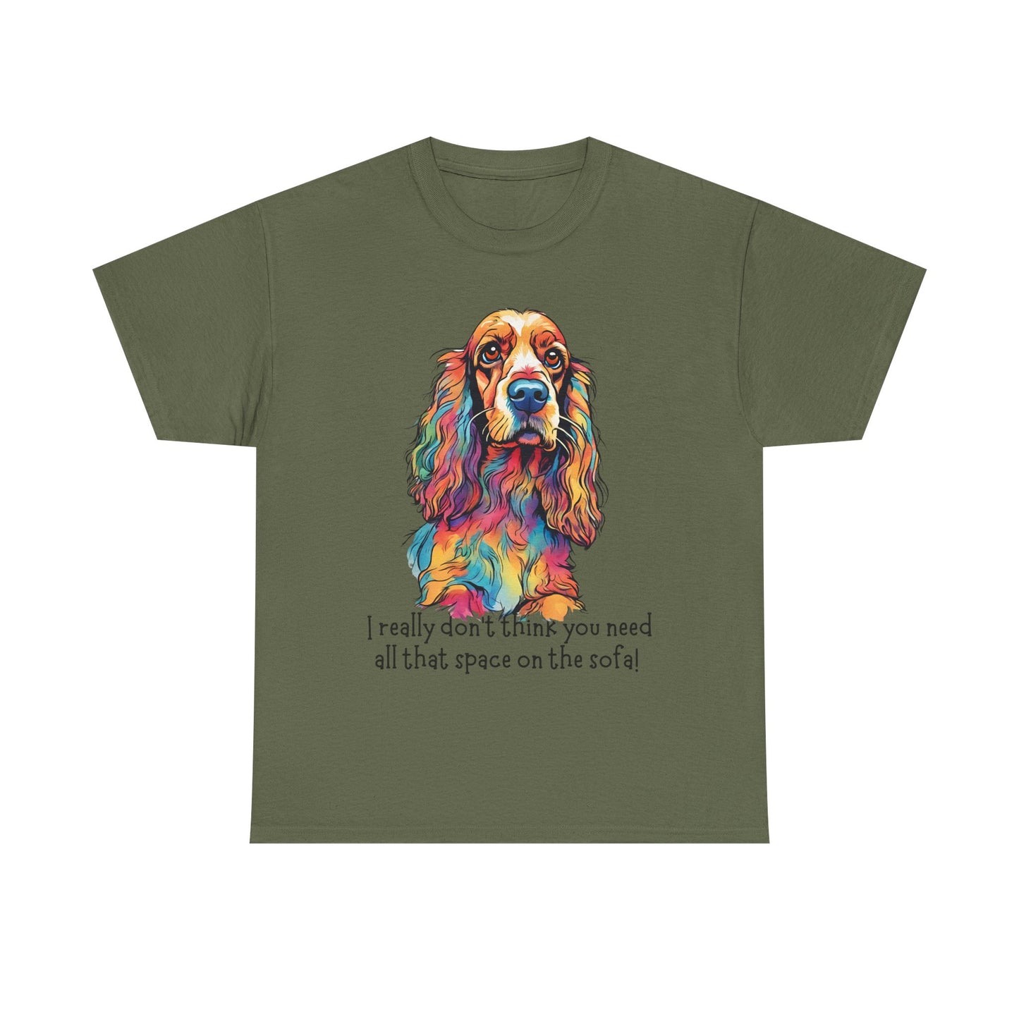 I really don’t think you need all that space on the sofa! Unisex Heavy Cotton Tee