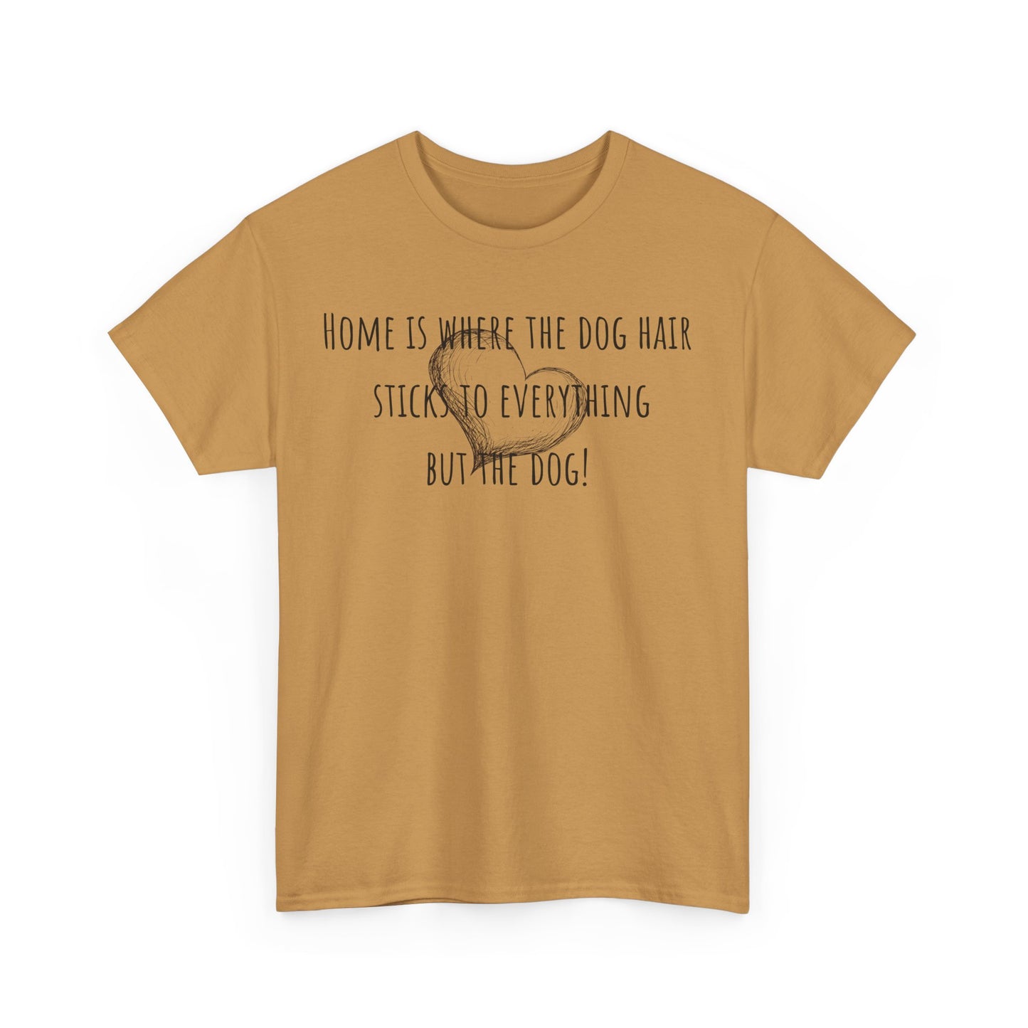 Home is where the dog hair sticks to everything but the dog! Unisex Heavy Cotton Tee