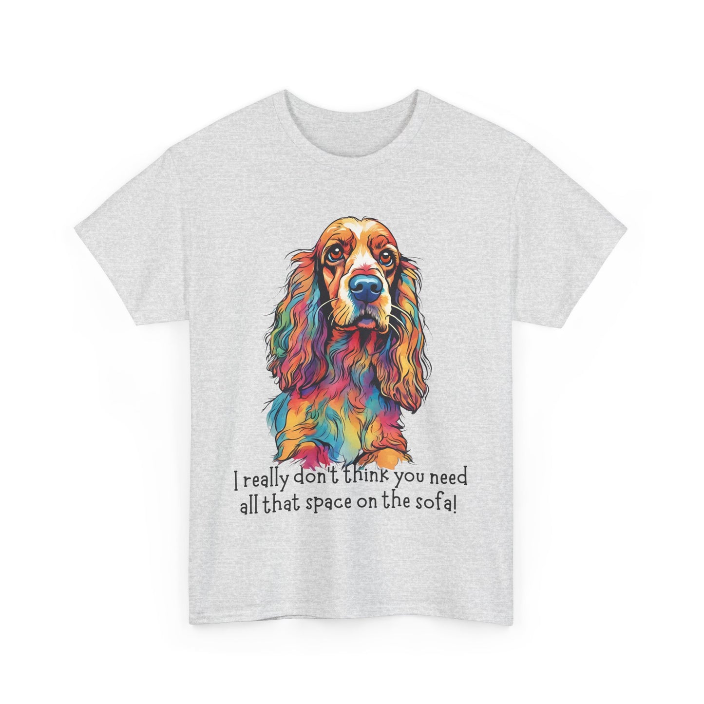 I really don’t think you need all that space on the sofa! Unisex Heavy Cotton Tee