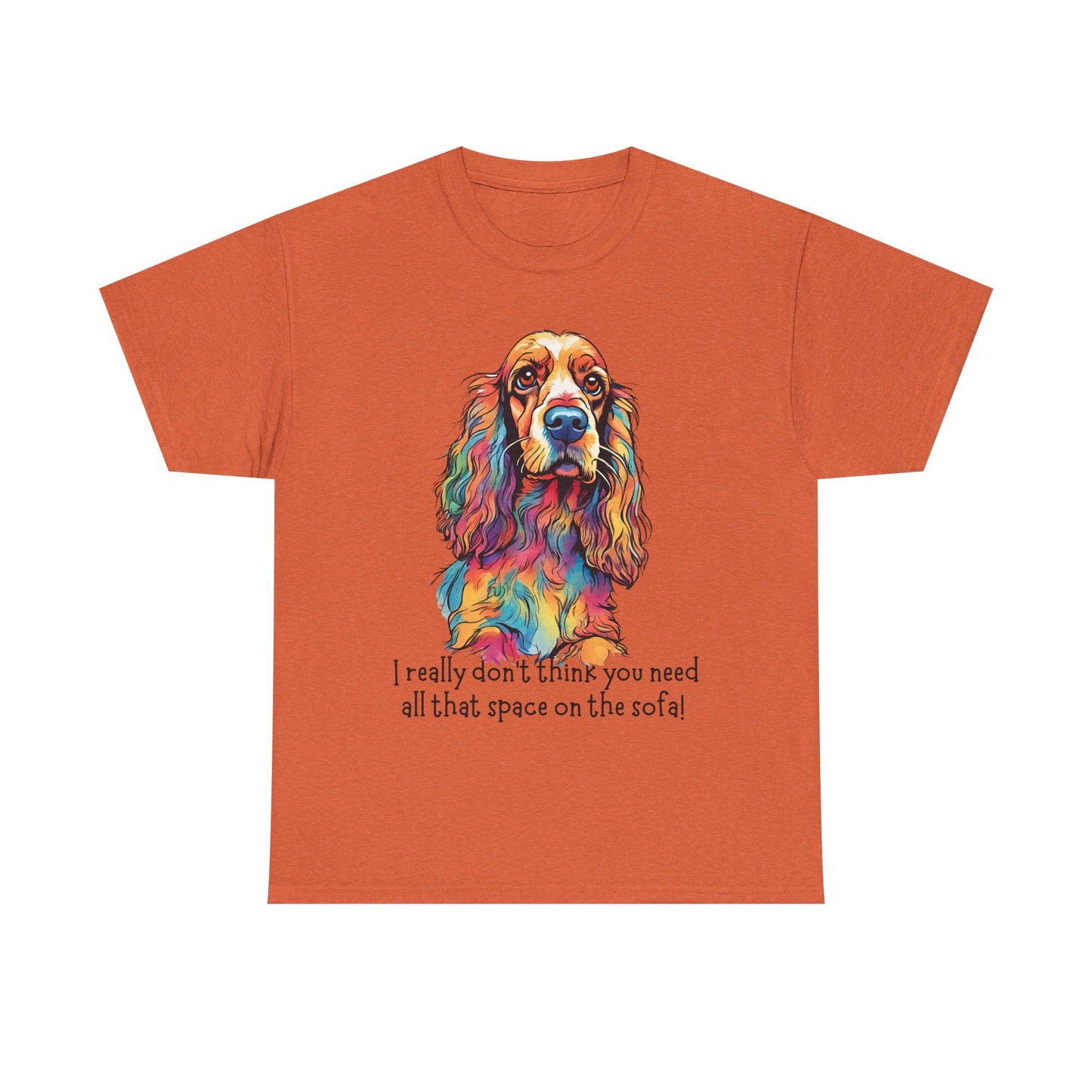 I really don’t think you need all that space on the sofa! Unisex Heavy Cotton Tee