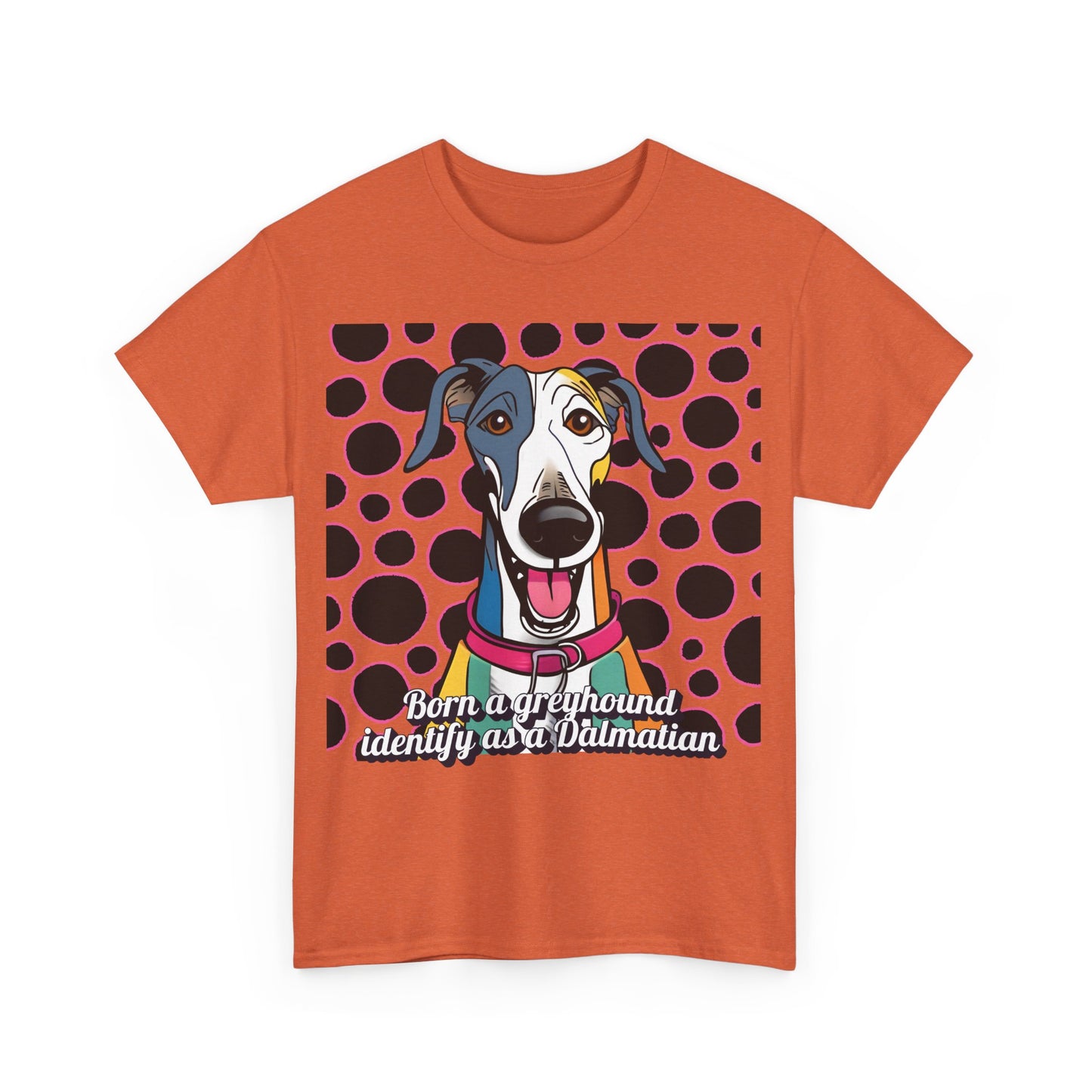 Born a greyhound, identify as a dalmatian. Unisex Heavy Cotton Tee