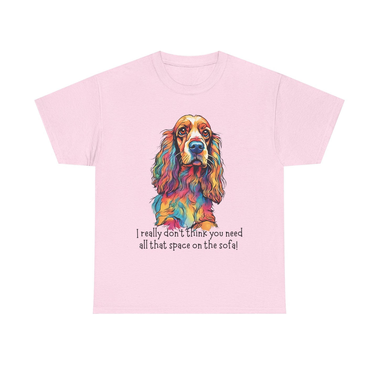 I really don’t think you need all that space on the sofa! Unisex Heavy Cotton Tee