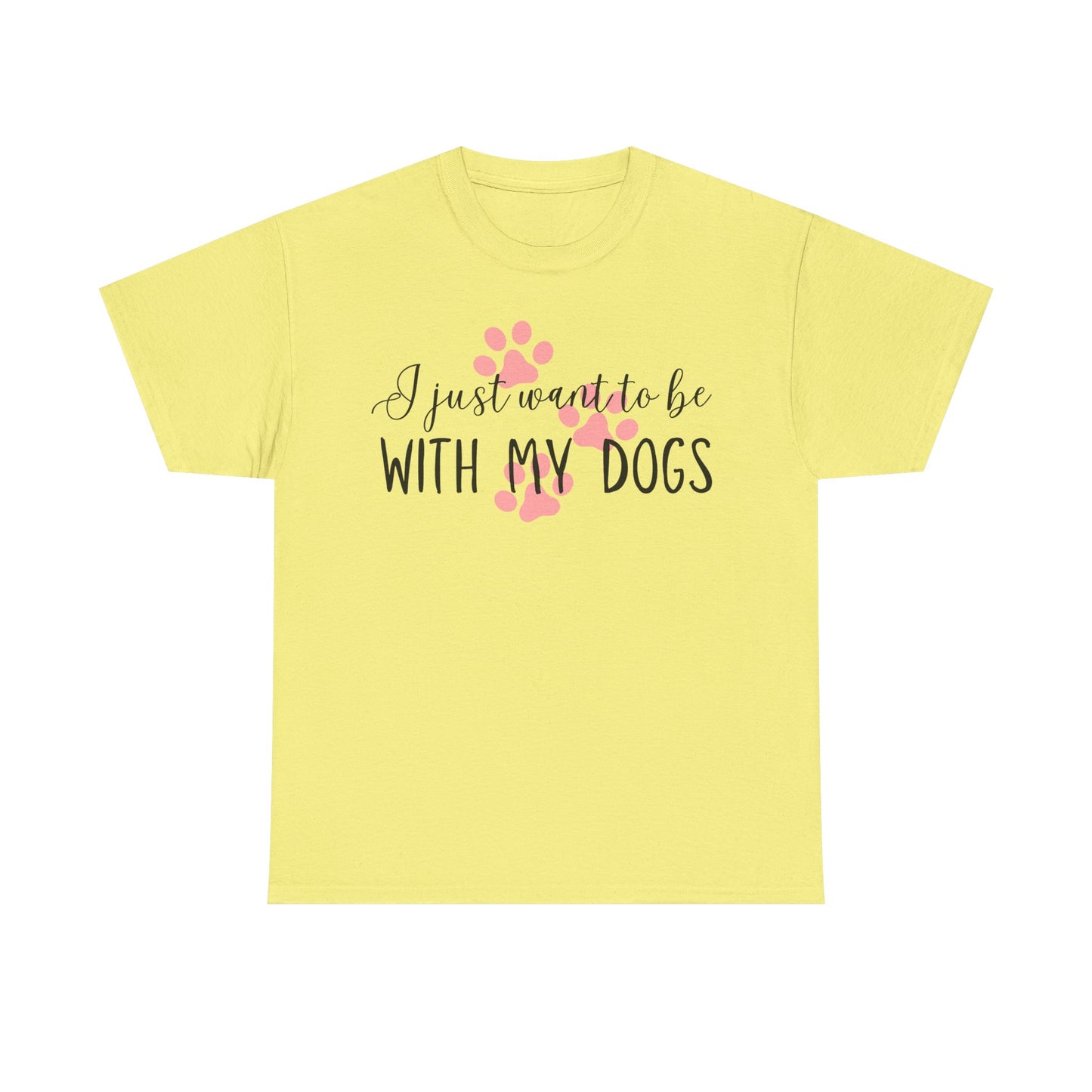 I Just Want To Be With My Dogs Unisex Heavy Cotton Tee