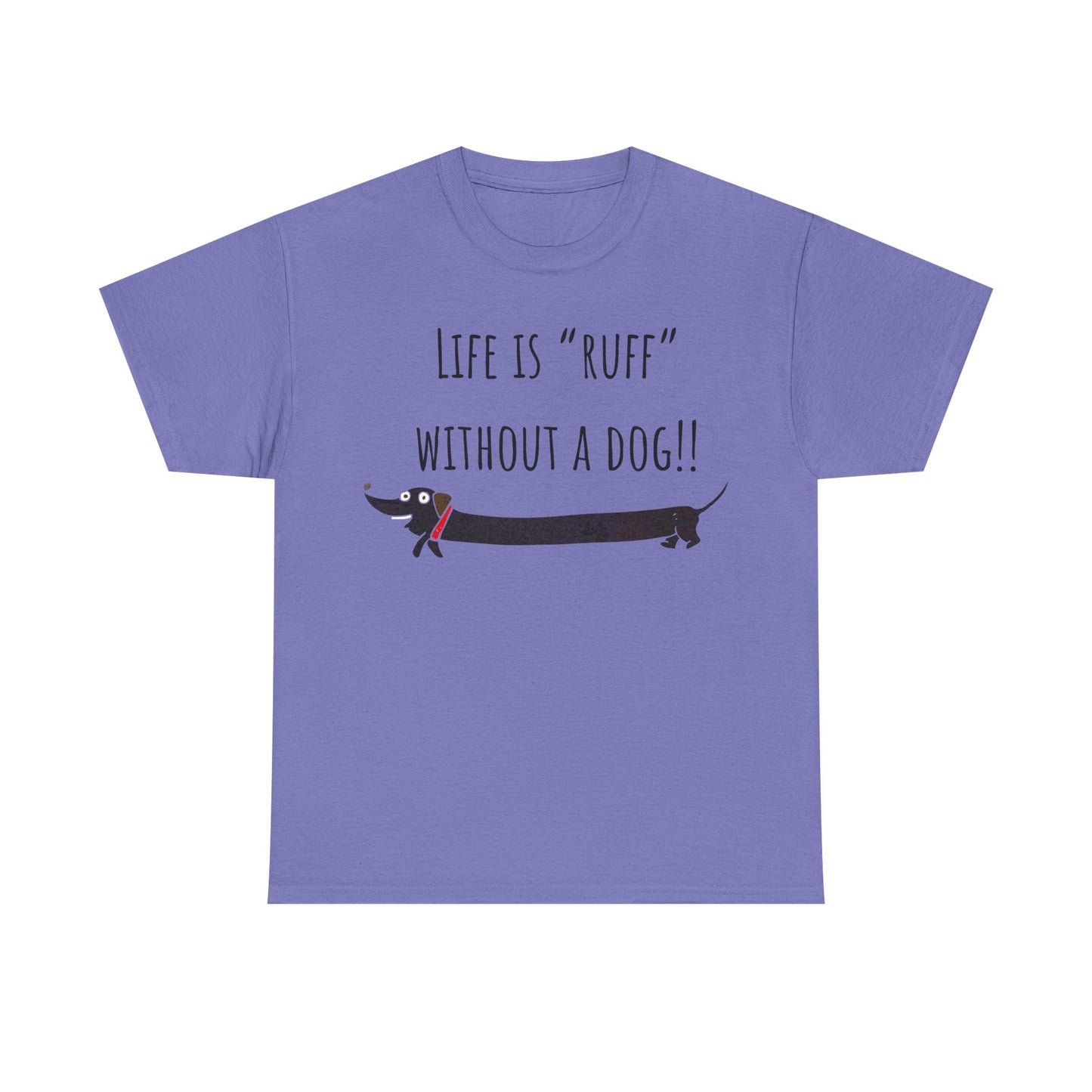Life Is "Ruff" Without A Dog!! Unisex Heavy Cotton Tee