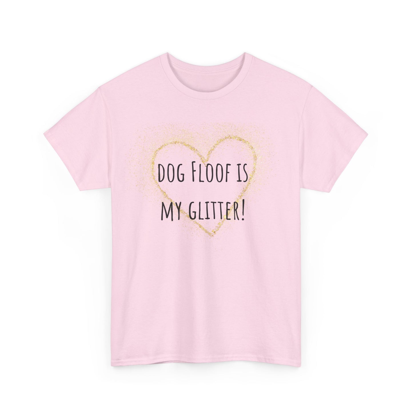 Dog floof is my glitter! Unisex Heavy Cotton Tee
