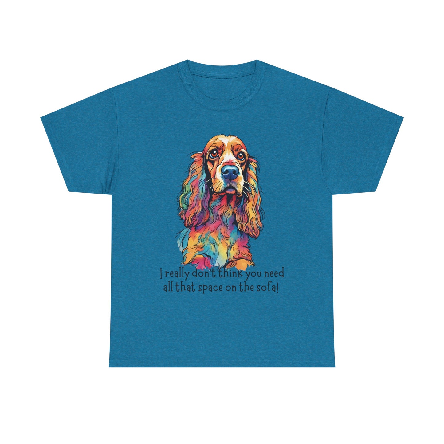 I really don’t think you need all that space on the sofa! Unisex Heavy Cotton Tee