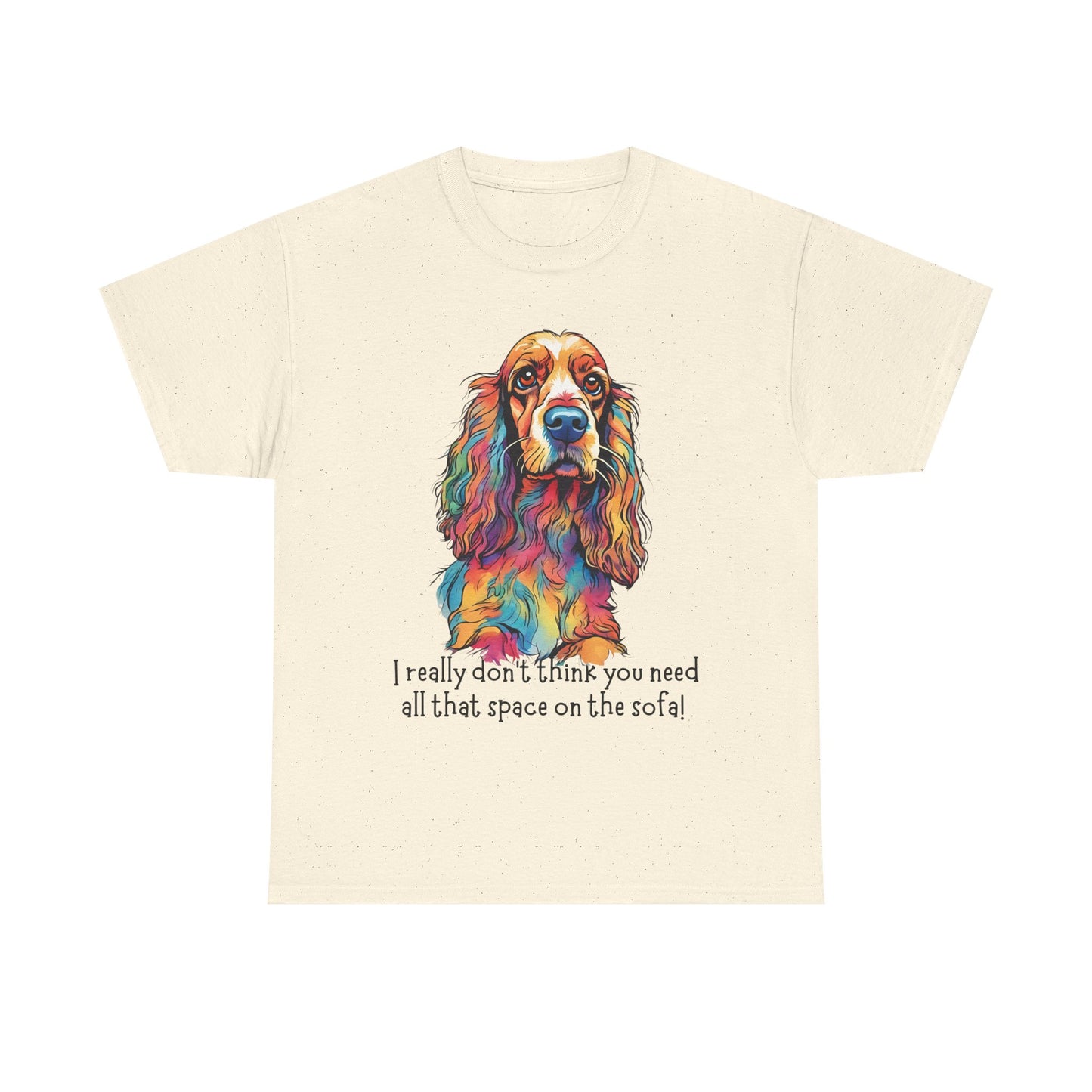 I really don’t think you need all that space on the sofa! Unisex Heavy Cotton Tee