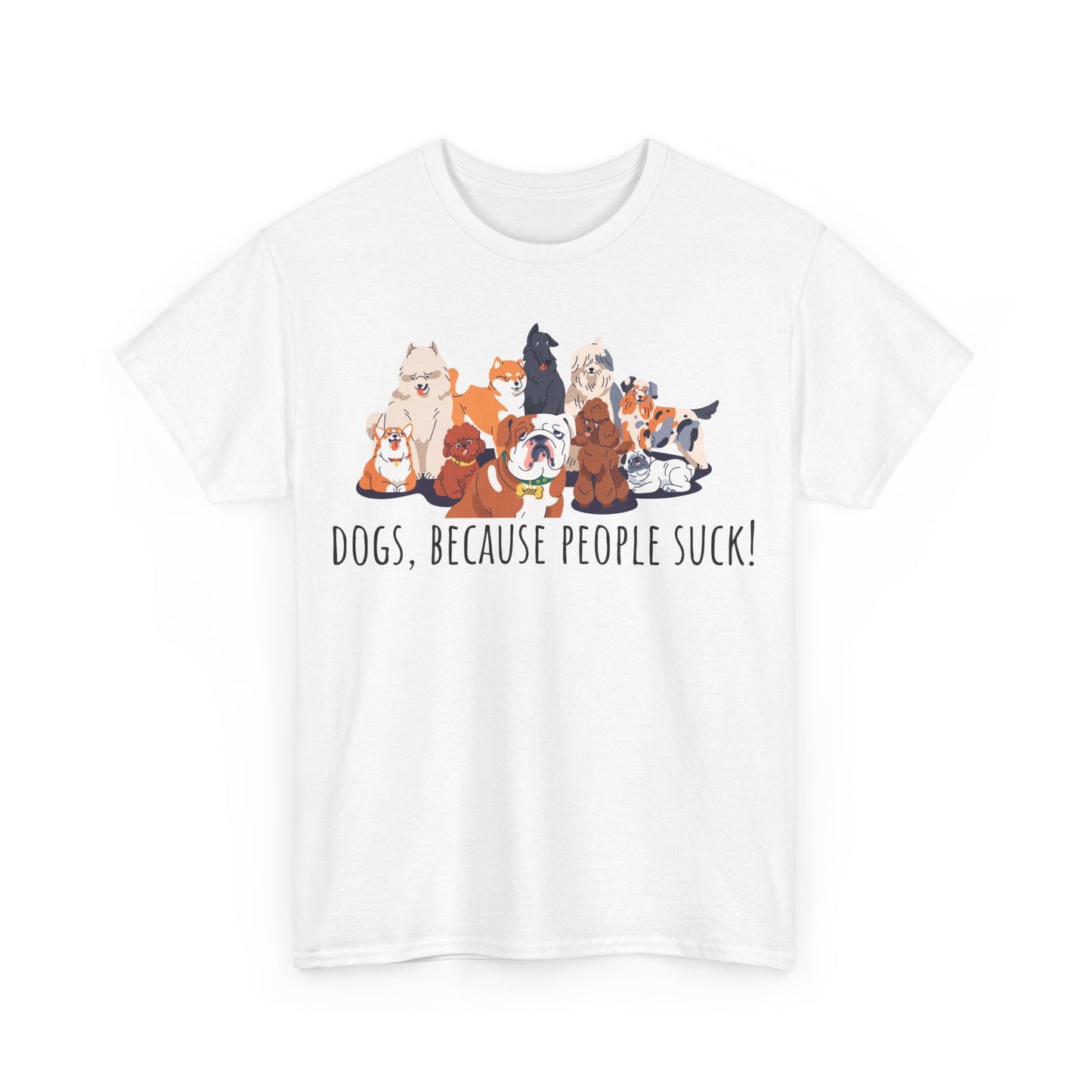 Dogs Because People Suck! Unisex Heavy Cotton Tee