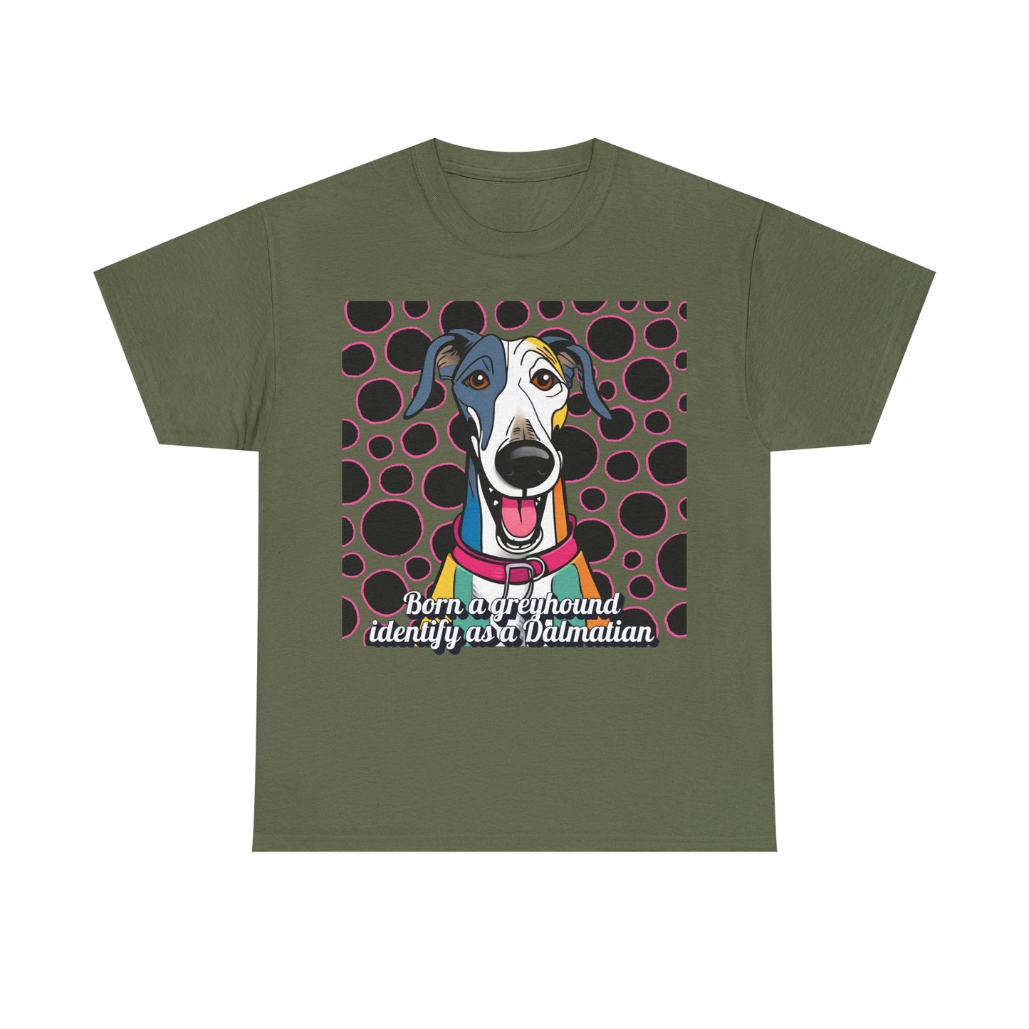 Born a greyhound, identify as a dalmatian. Unisex Heavy Cotton Tee