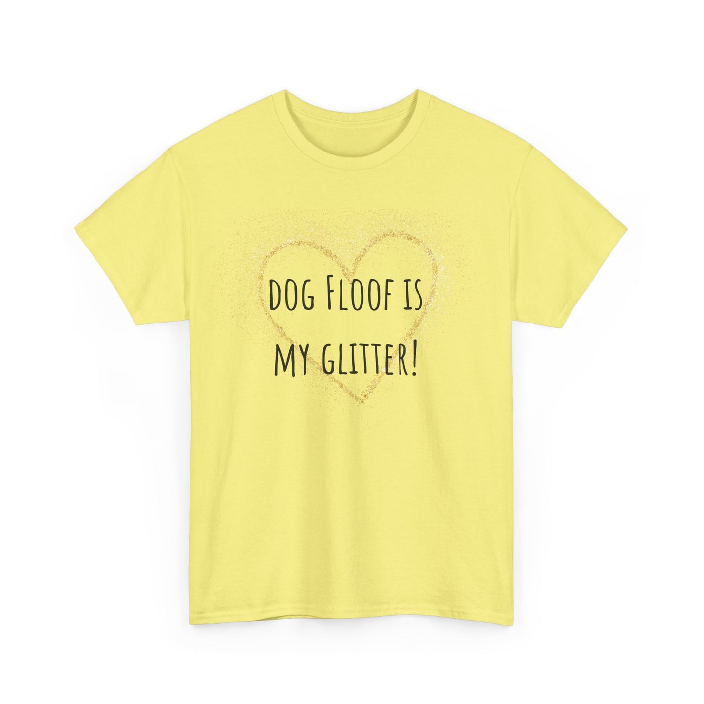 Dog floof is my glitter! Unisex Heavy Cotton Tee