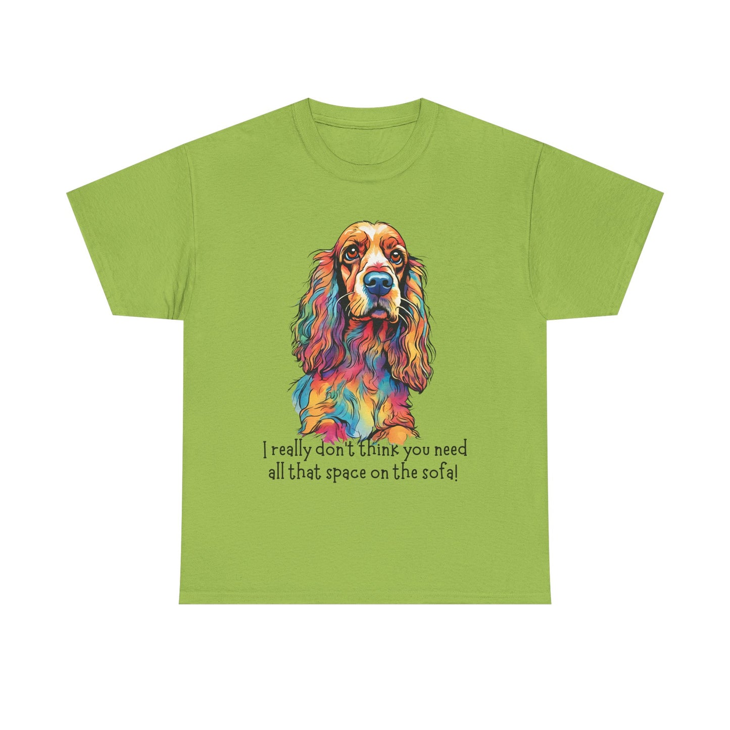 I really don’t think you need all that space on the sofa! Unisex Heavy Cotton Tee