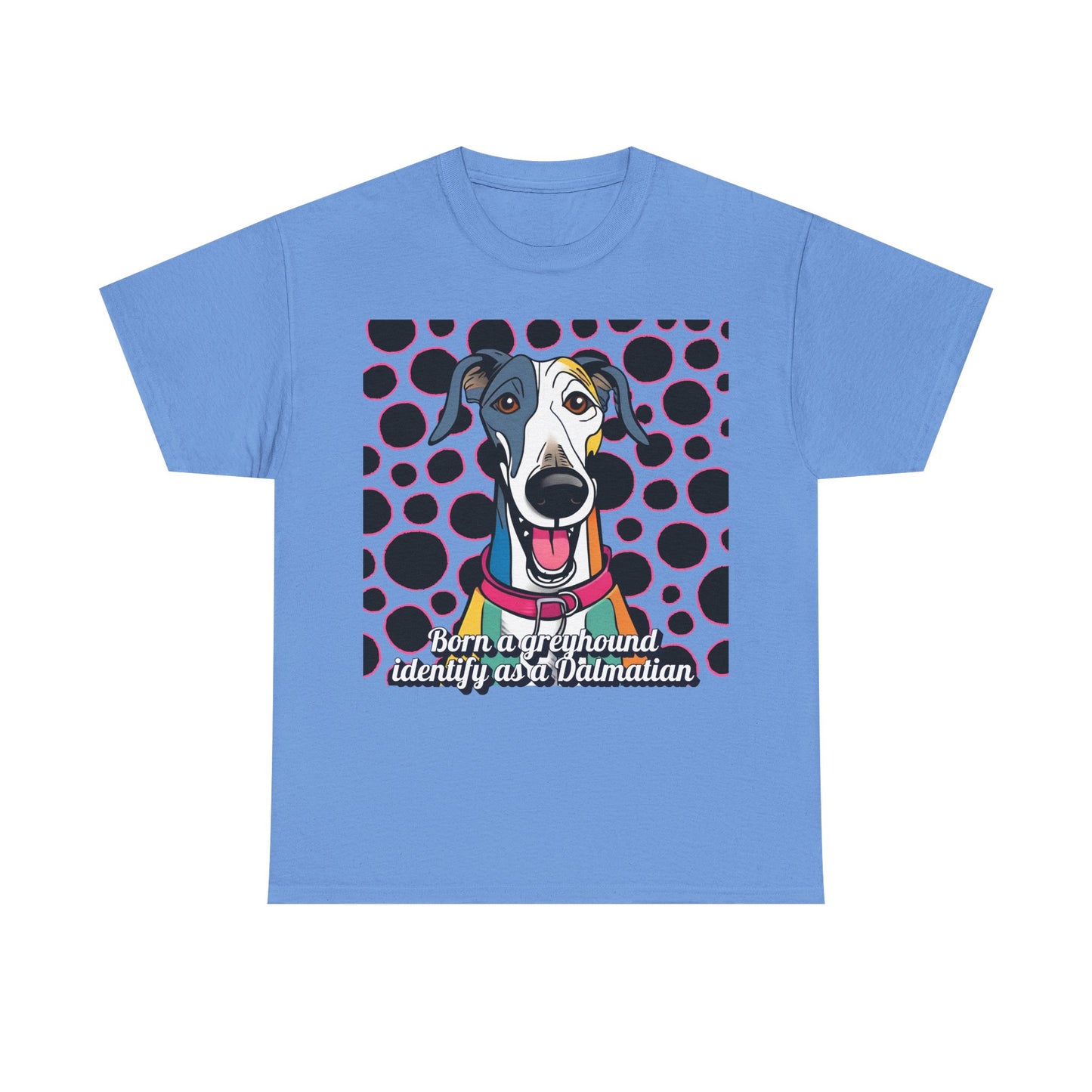 Born a greyhound, identify as a dalmatian. Unisex Heavy Cotton Tee