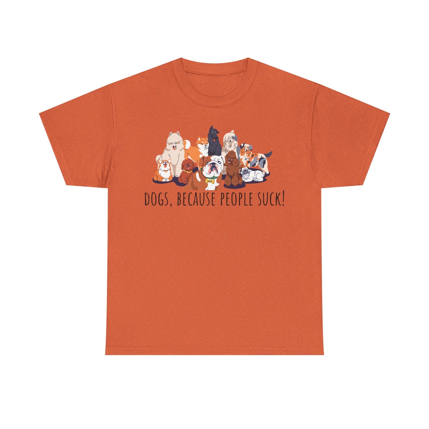 Dogs Because People Suck! Unisex Heavy Cotton Tee
