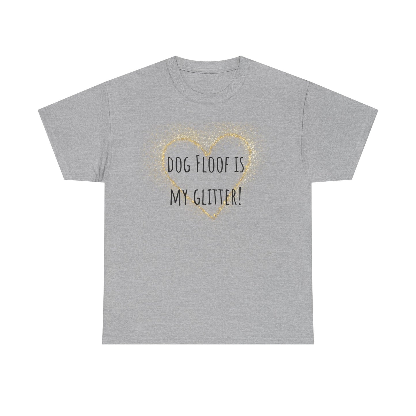 Dog floof is my glitter! Unisex Heavy Cotton Tee