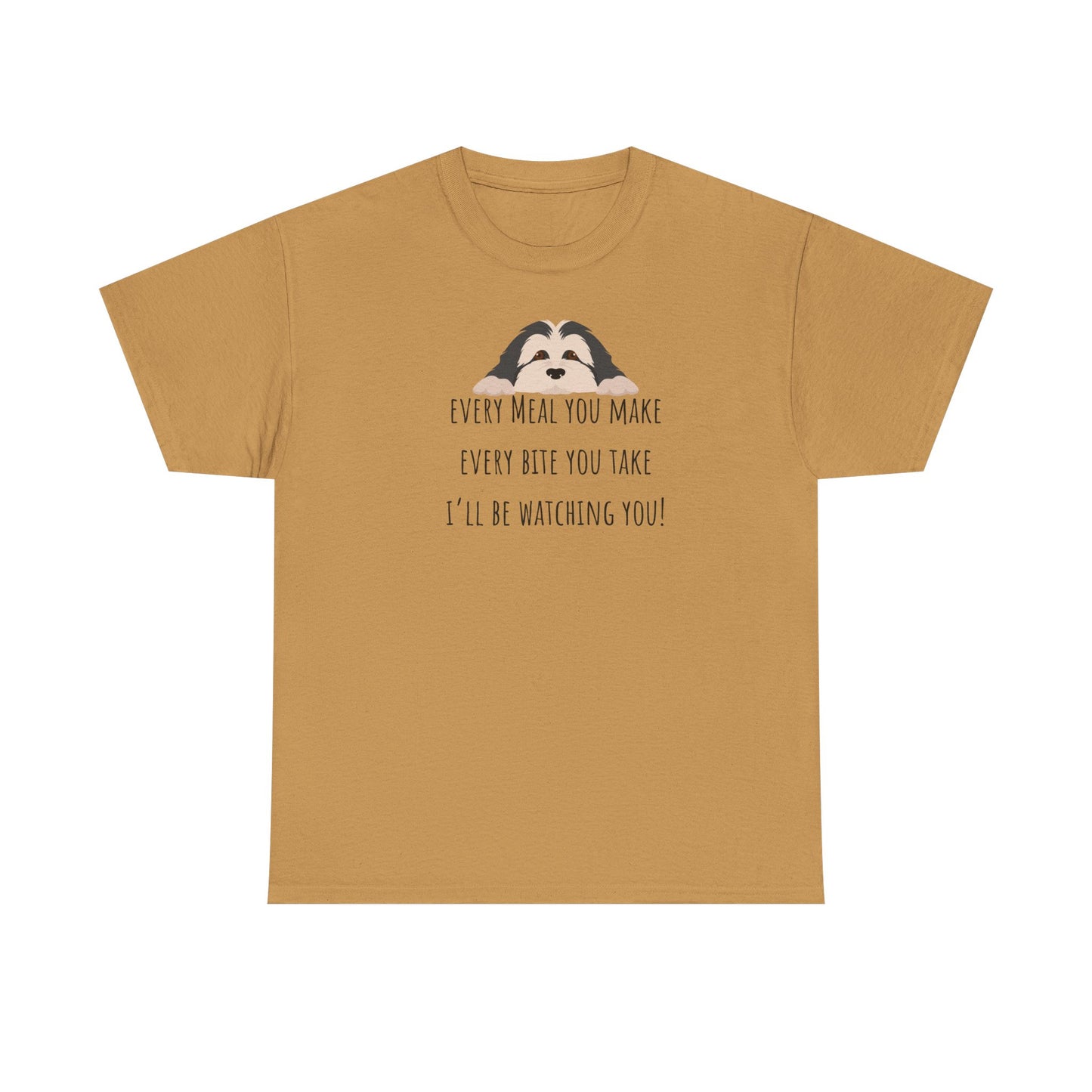 Every meal you make every bite you take... Unisex Heavy Cotton Tee