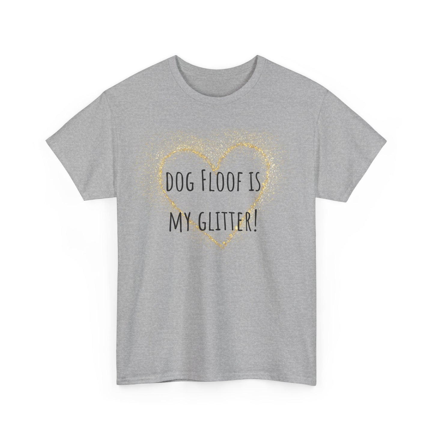 Dog floof is my glitter! Unisex Heavy Cotton Tee