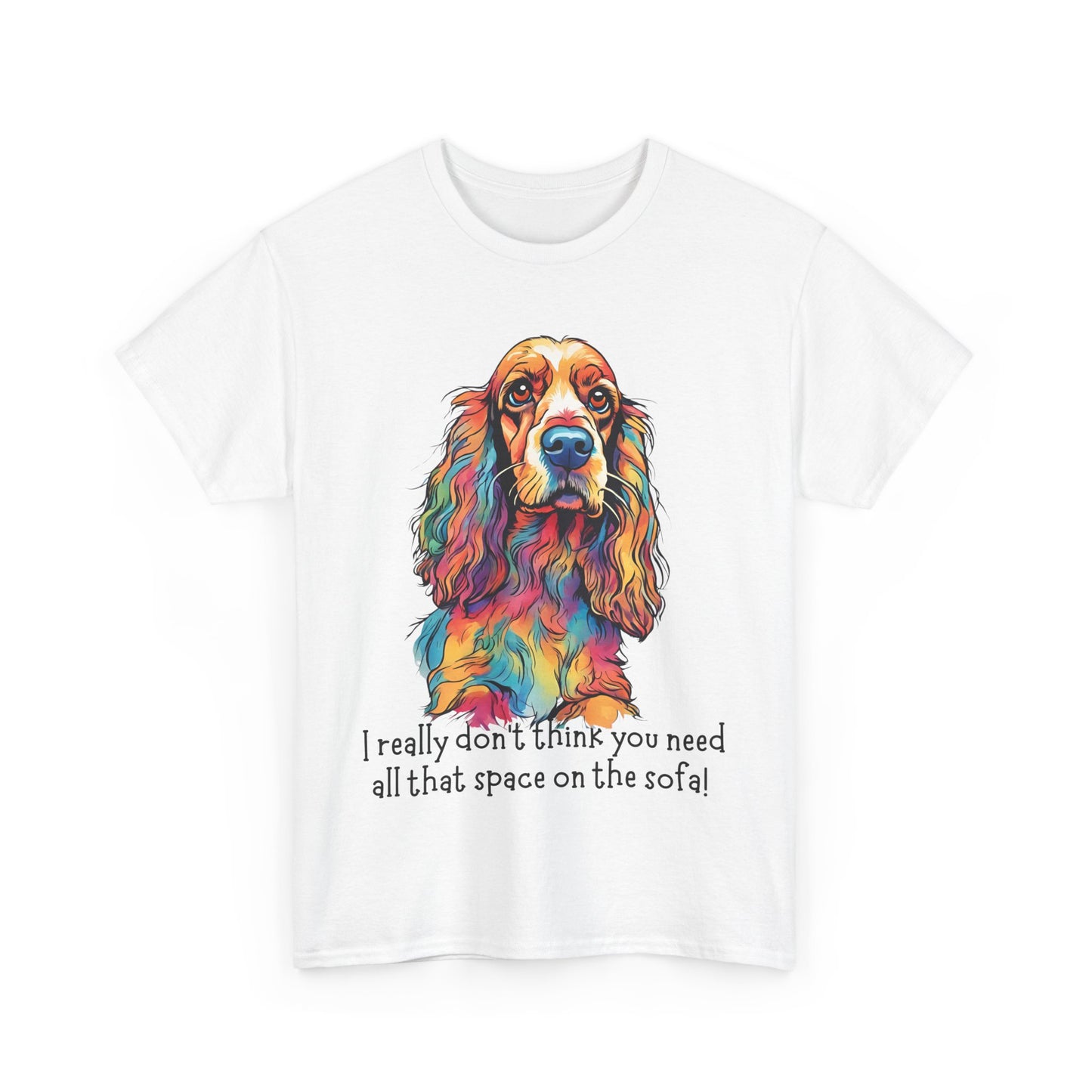 I really don’t think you need all that space on the sofa! Unisex Heavy Cotton Tee