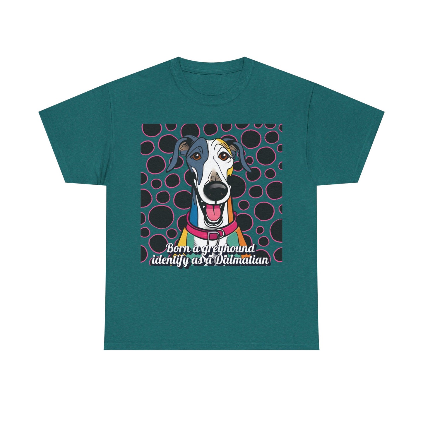 Born a greyhound, identify as a dalmatian. Unisex Heavy Cotton Tee