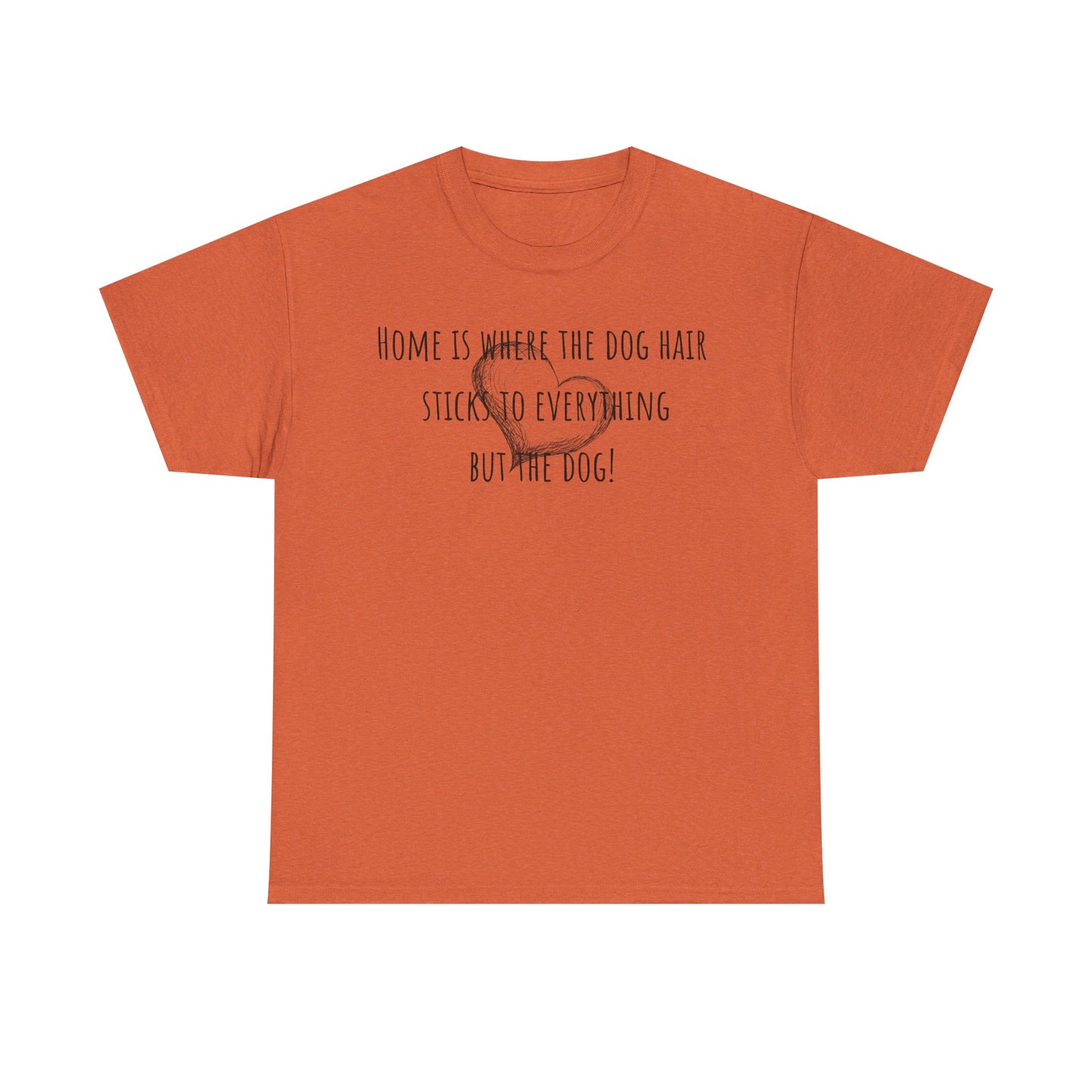 Home is where the dog hair sticks to everything but the dog! Unisex Heavy Cotton Tee