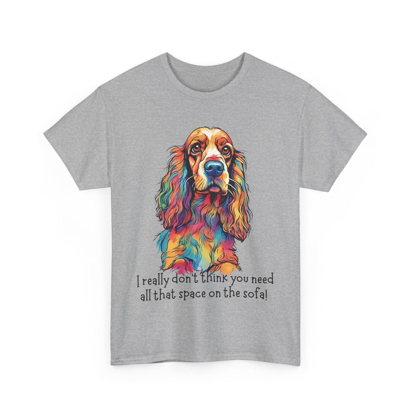 I really don’t think you need all that space on the sofa! Unisex Heavy Cotton Tee