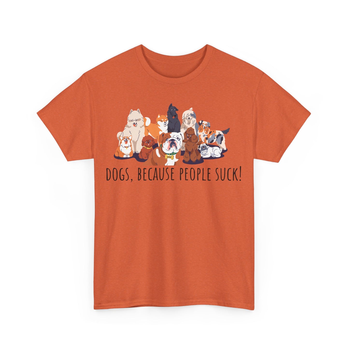 Dogs Because People Suck! Unisex Heavy Cotton Tee