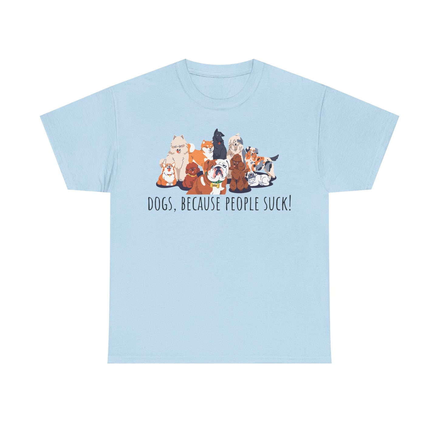 Dogs Because People Suck! Unisex Heavy Cotton Tee