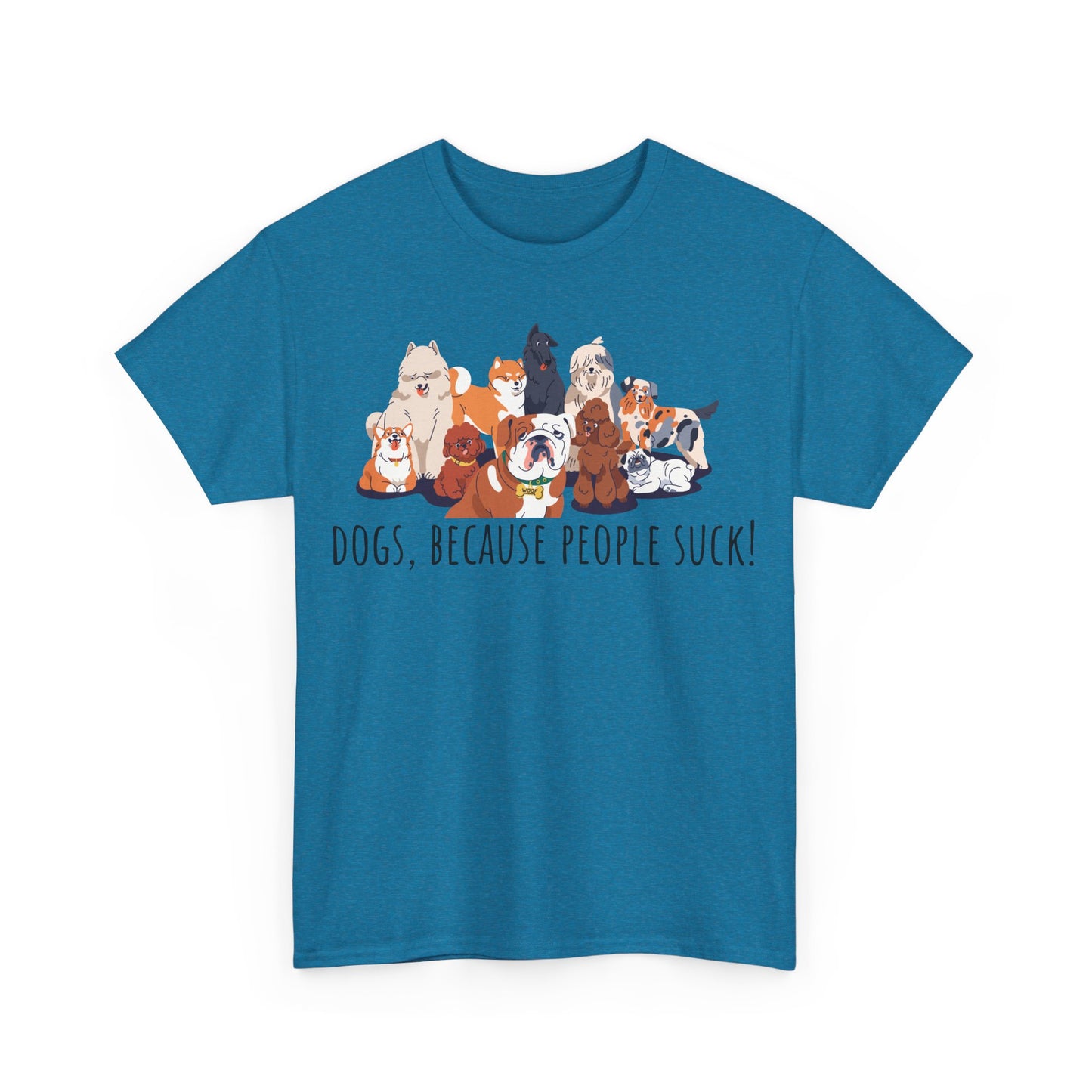 Dogs Because People Suck! Unisex Heavy Cotton Tee