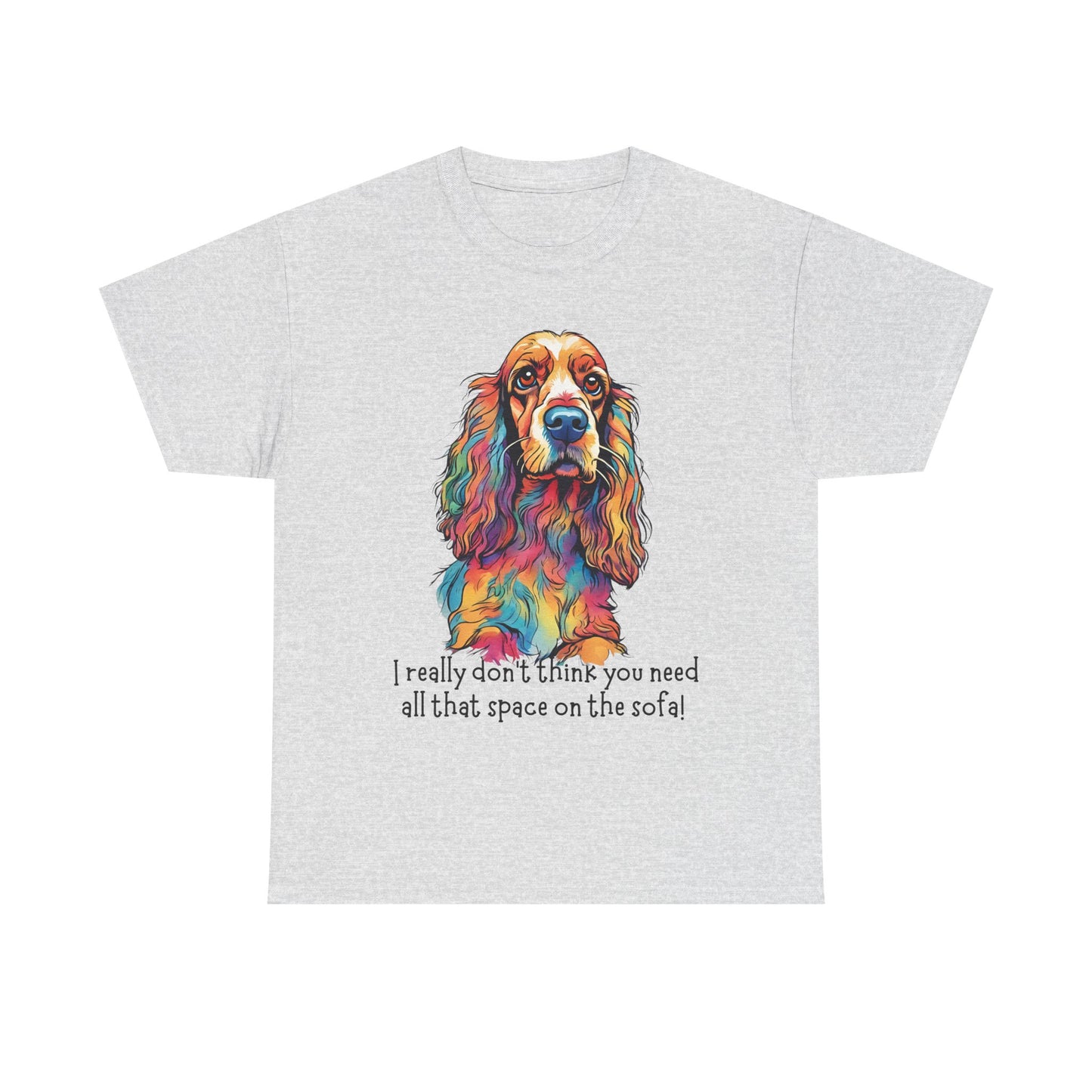 I really don’t think you need all that space on the sofa! Unisex Heavy Cotton Tee