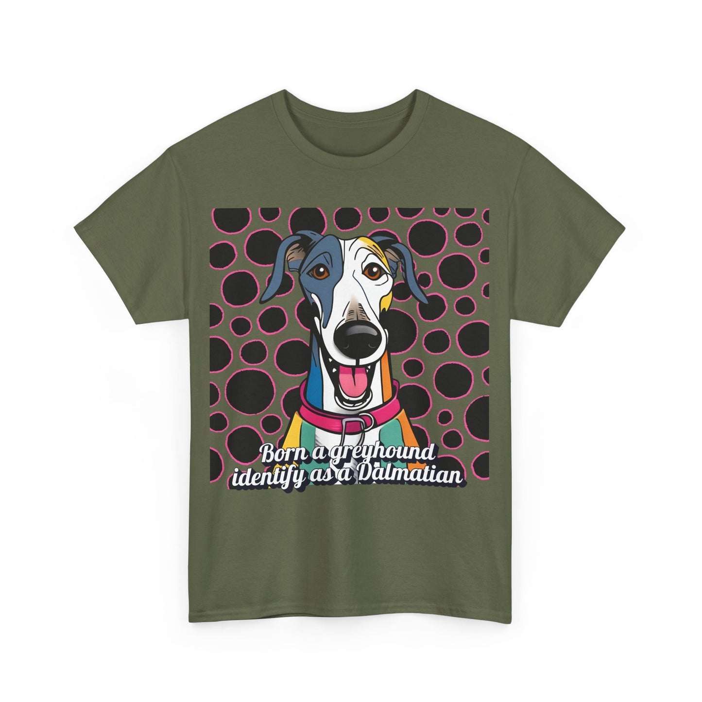 Born a greyhound, identify as a dalmatian. Unisex Heavy Cotton Tee
