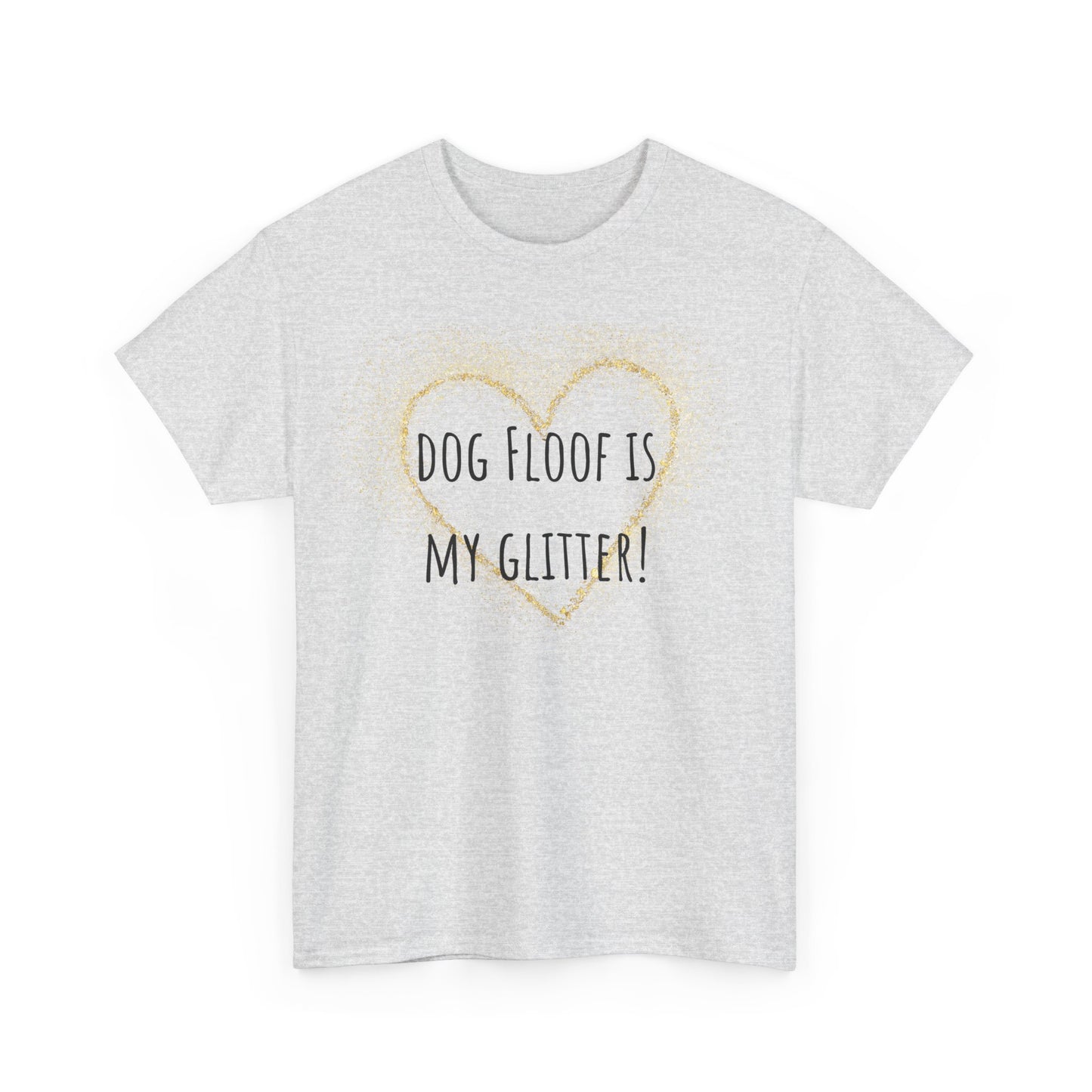 Dog floof is my glitter! Unisex Heavy Cotton Tee