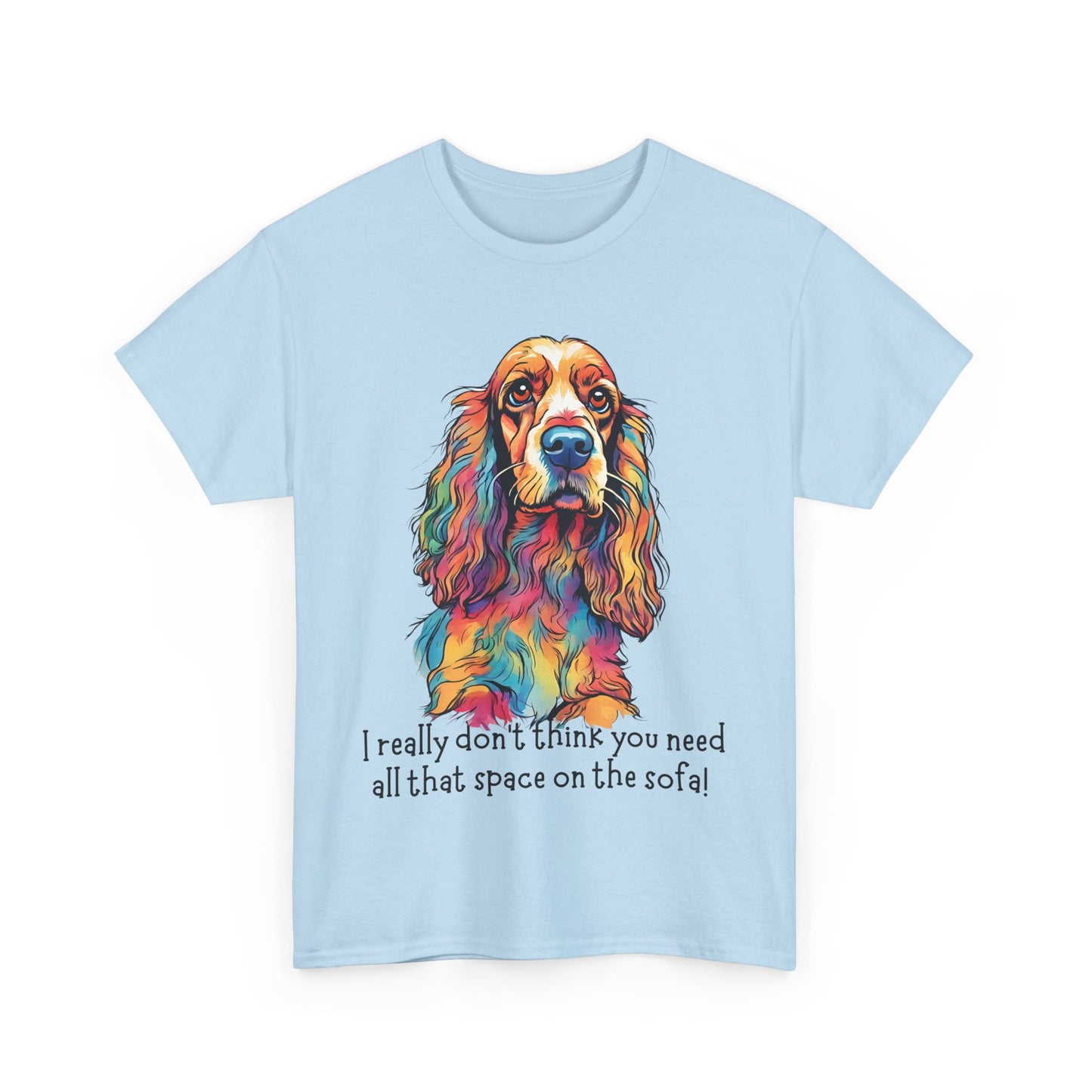 I really don’t think you need all that space on the sofa! Unisex Heavy Cotton Tee