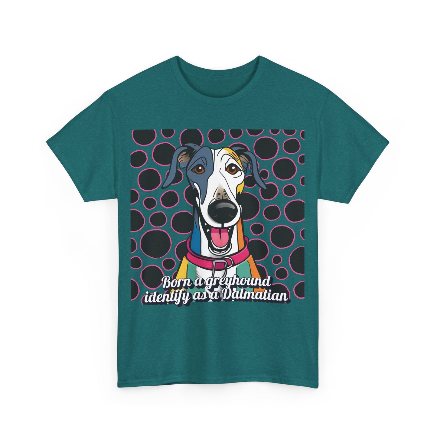 Born a greyhound, identify as a dalmatian. Unisex Heavy Cotton Tee