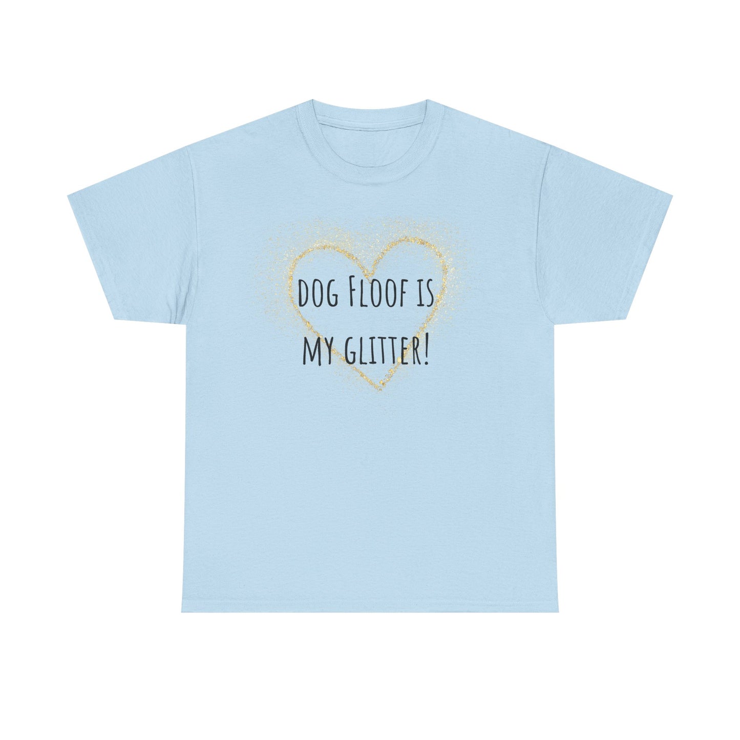 Dog floof is my glitter! Unisex Heavy Cotton Tee