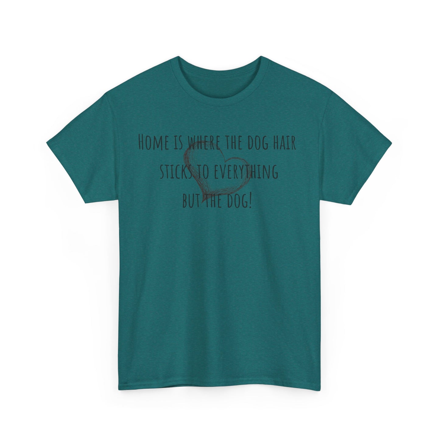 Home is where the dog hair sticks to everything but the dog! Unisex Heavy Cotton Tee