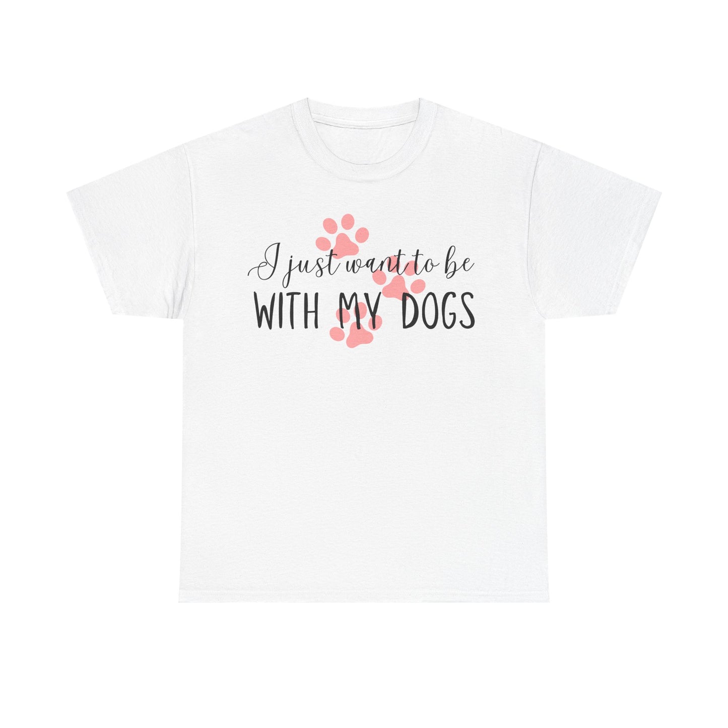 I Just Want To Be With My Dogs Unisex Heavy Cotton Tee