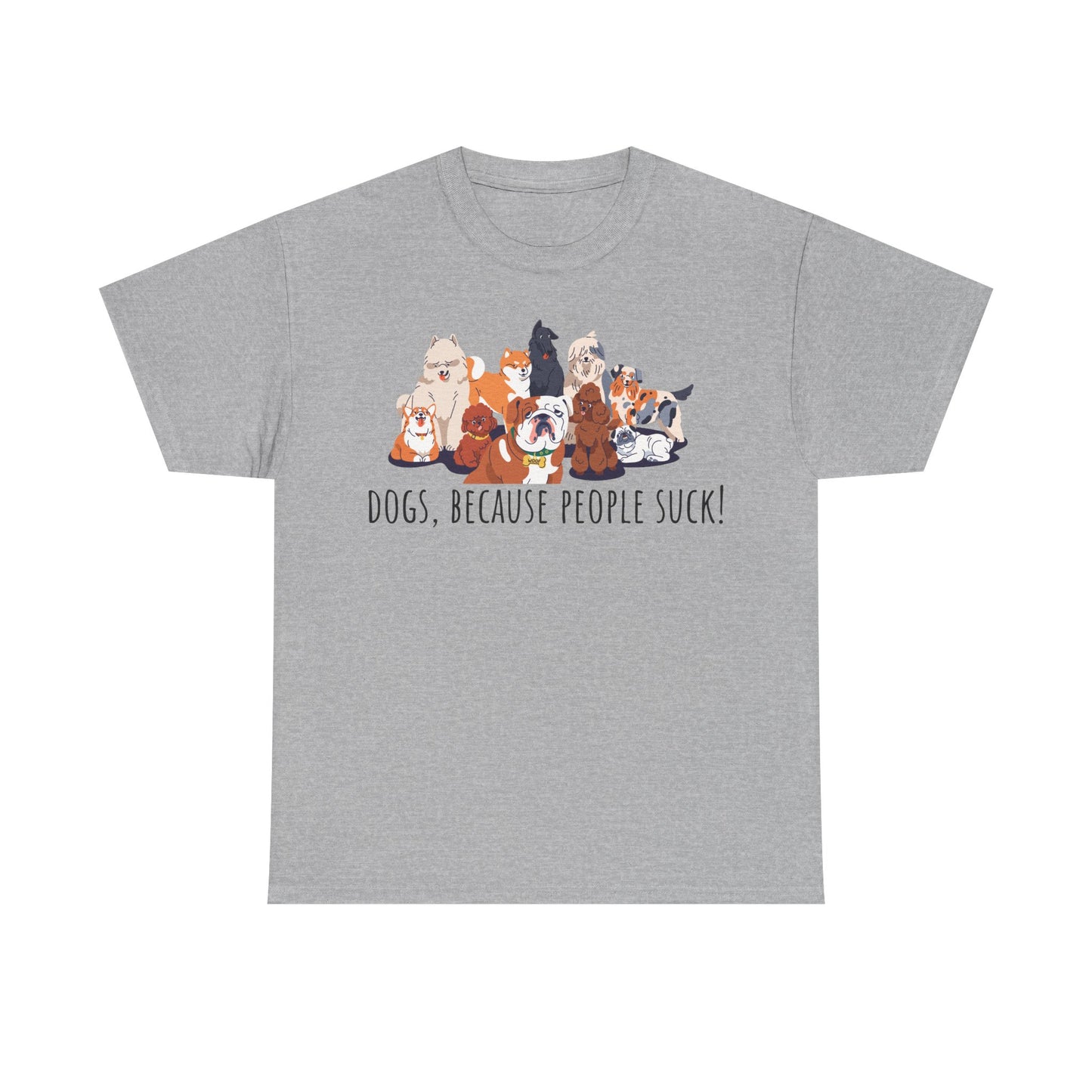 Dogs Because People Suck! Unisex Heavy Cotton Tee