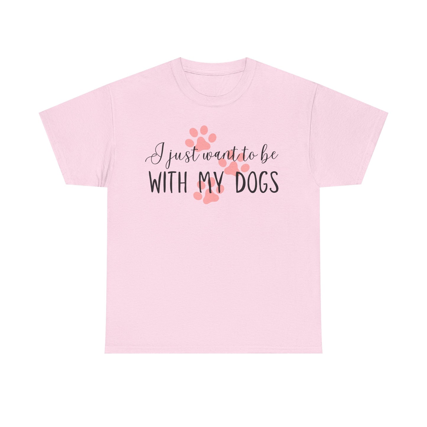 I Just Want To Be With My Dogs Unisex Heavy Cotton Tee