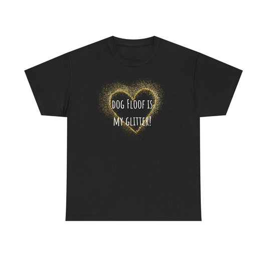 Dog floof is my glitter! Unisex Heavy Cotton Tee