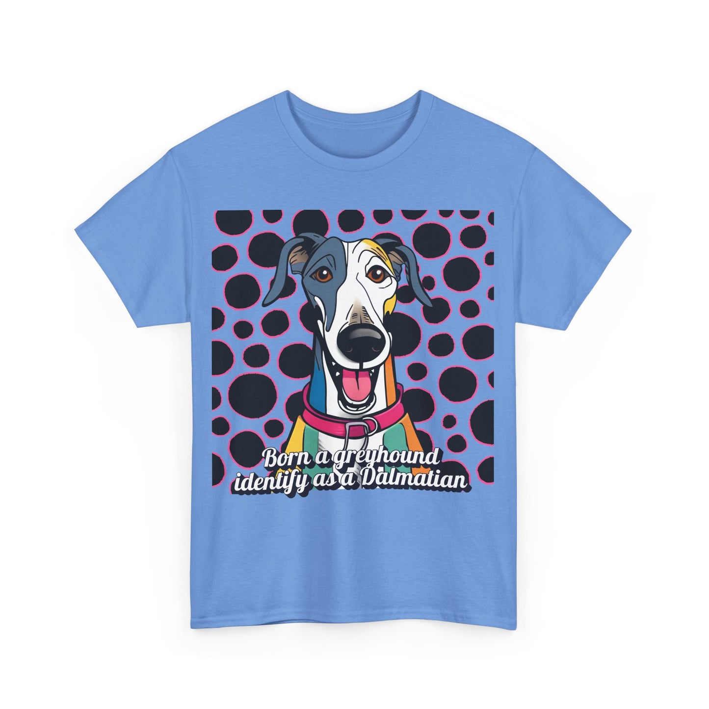 Born a greyhound, identify as a dalmatian. Unisex Heavy Cotton Tee
