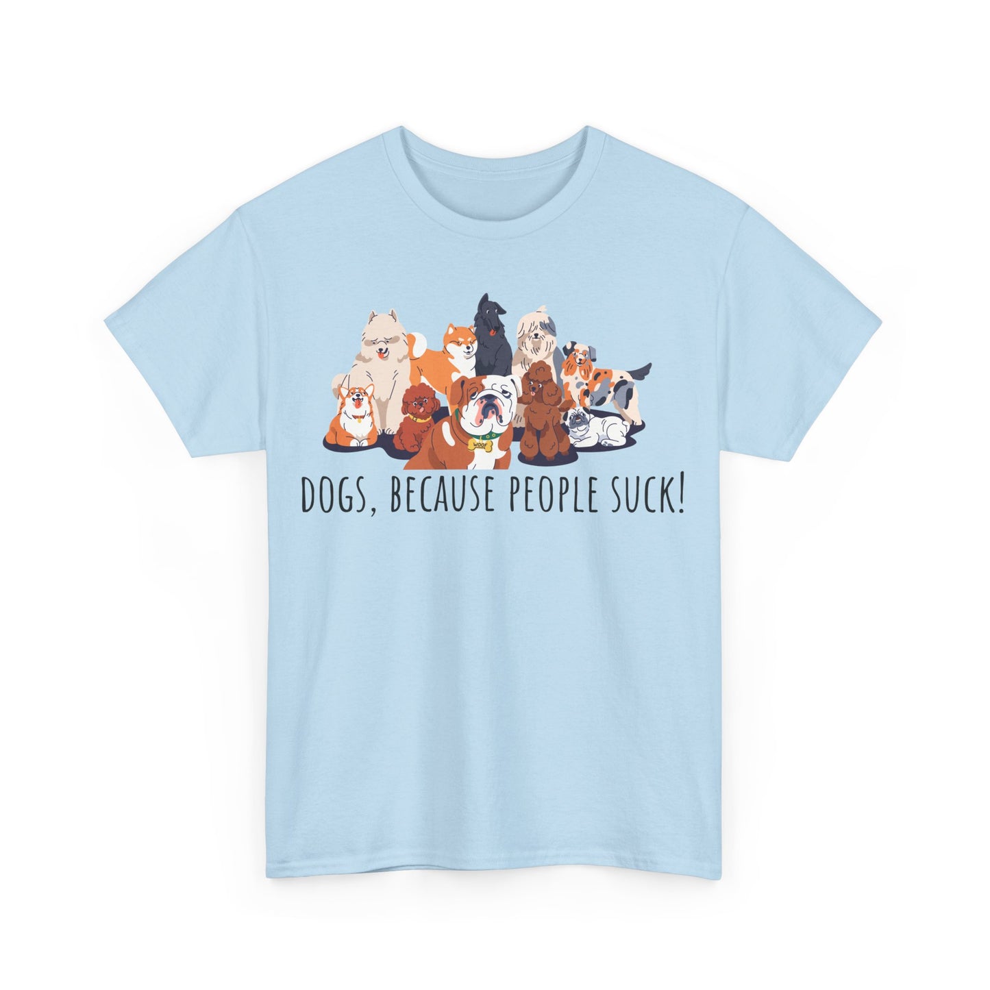 Dogs Because People Suck! Unisex Heavy Cotton Tee