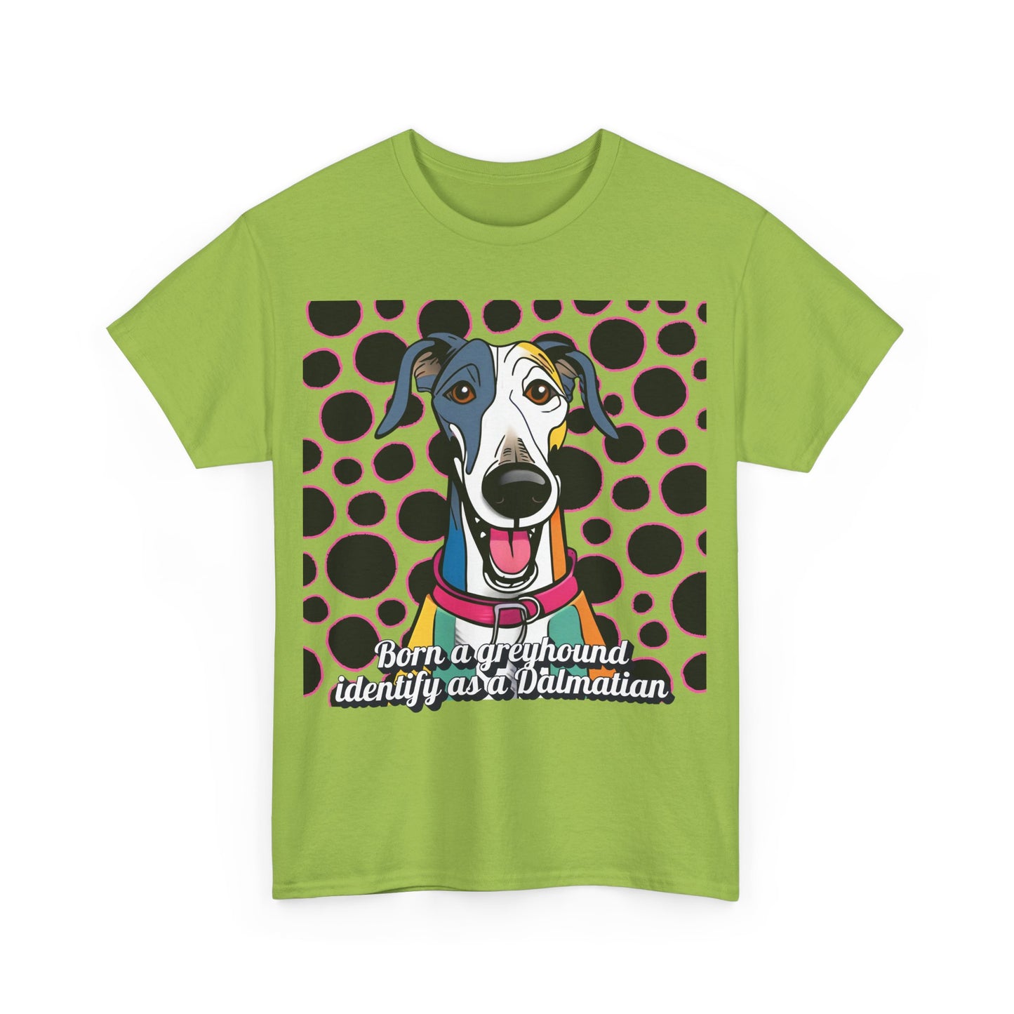 Born a greyhound, identify as a dalmatian. Unisex Heavy Cotton Tee