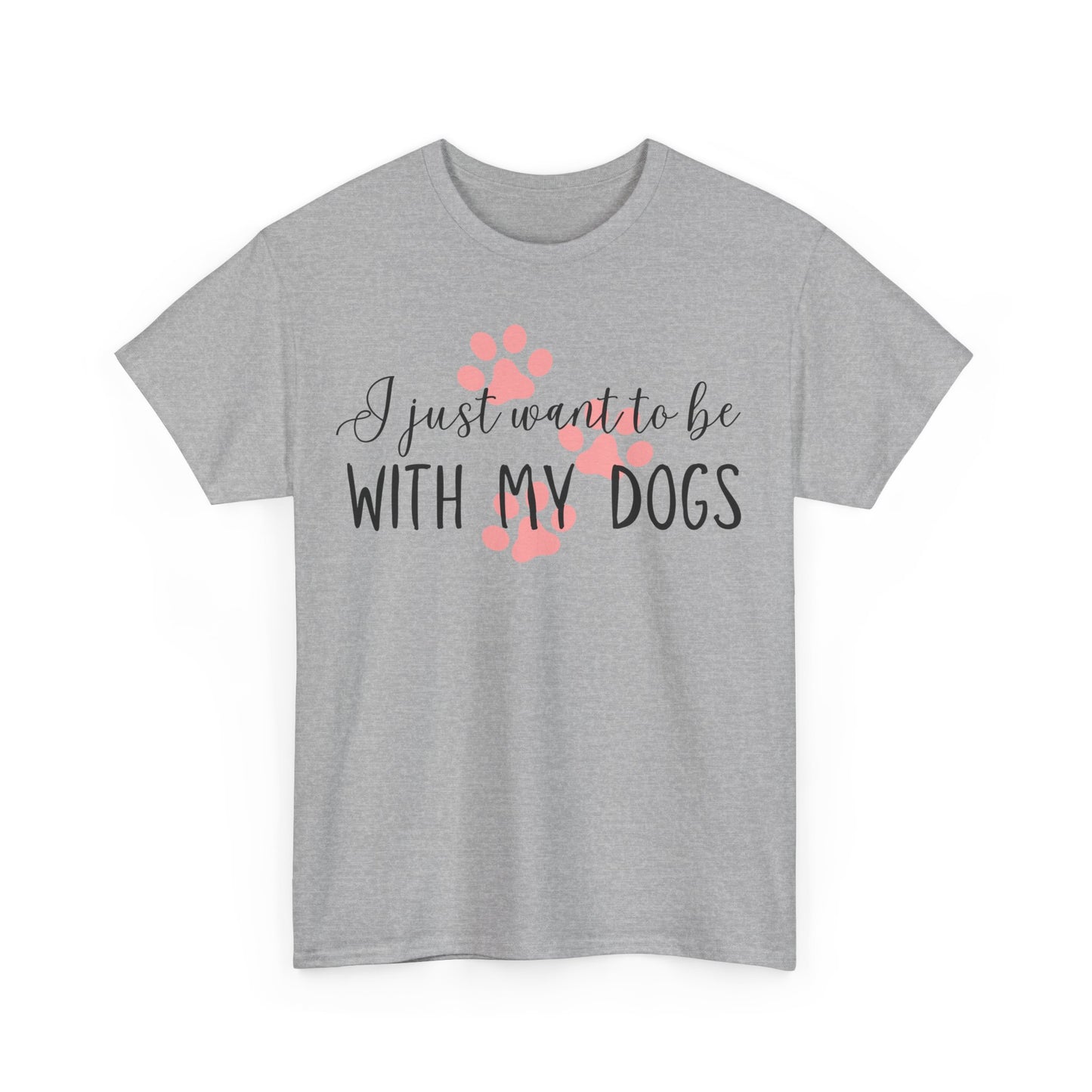 I Just Want To Be With My Dogs Unisex Heavy Cotton Tee