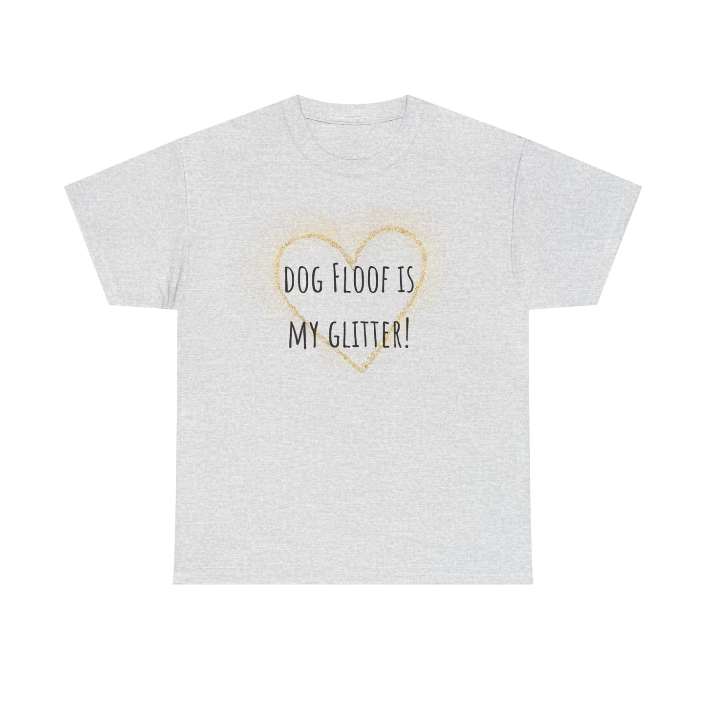 Dog floof is my glitter! Unisex Heavy Cotton Tee
