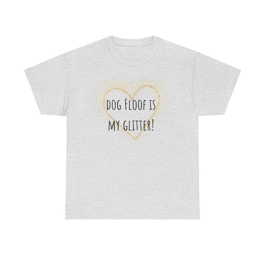 Dog floof is my glitter! Unisex Heavy Cotton Tee