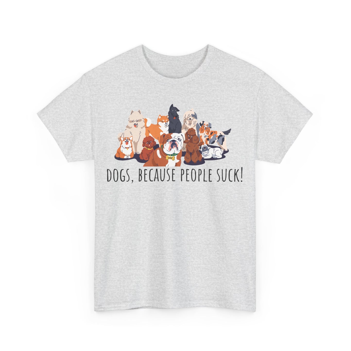 Dogs Because People Suck! Unisex Heavy Cotton Tee