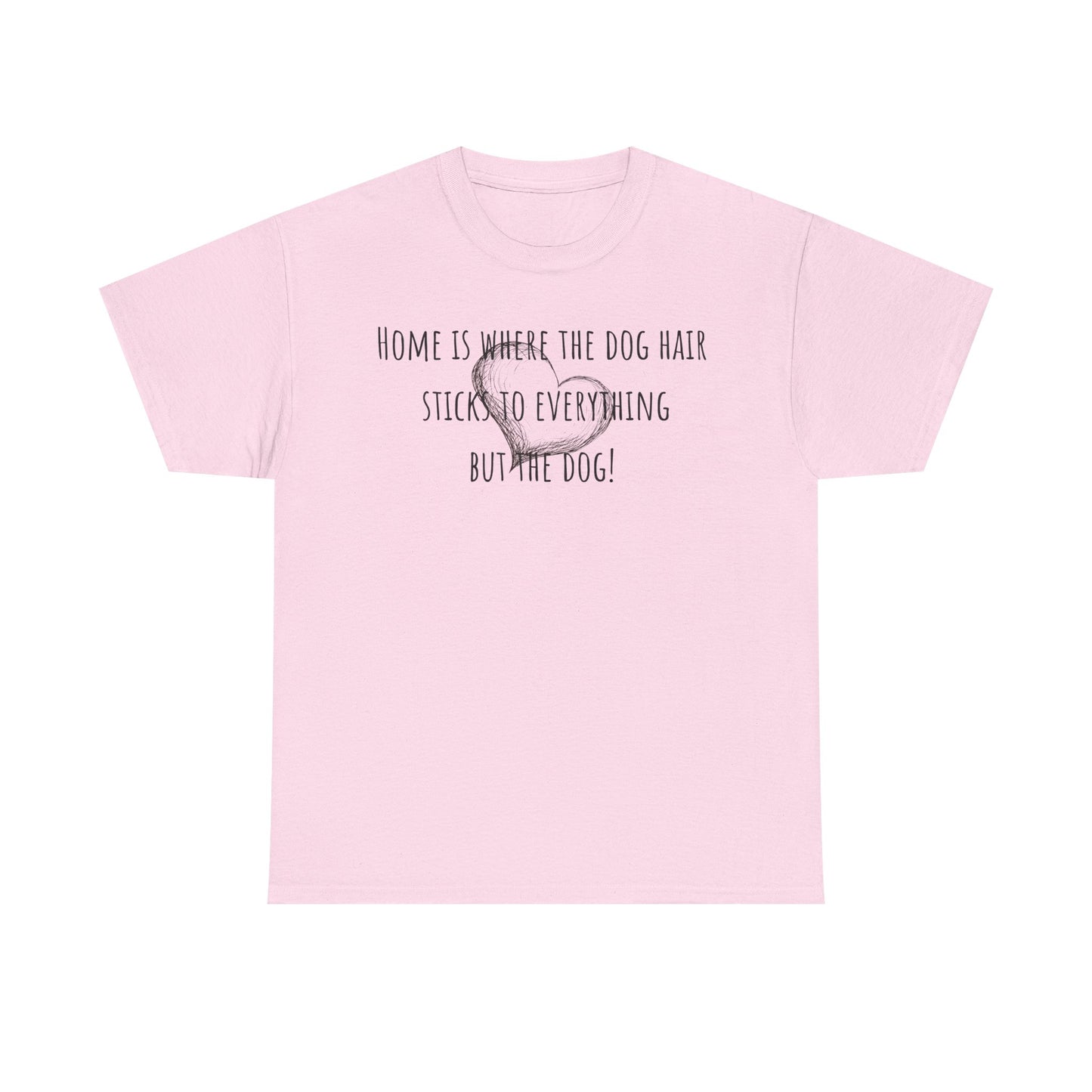 Home is where the dog hair sticks to everything but the dog! Unisex Heavy Cotton Tee
