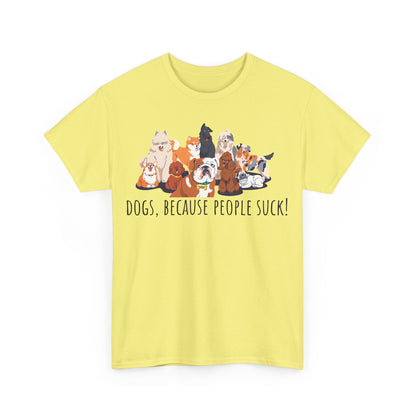 Dogs Because People Suck! Unisex Heavy Cotton Tee